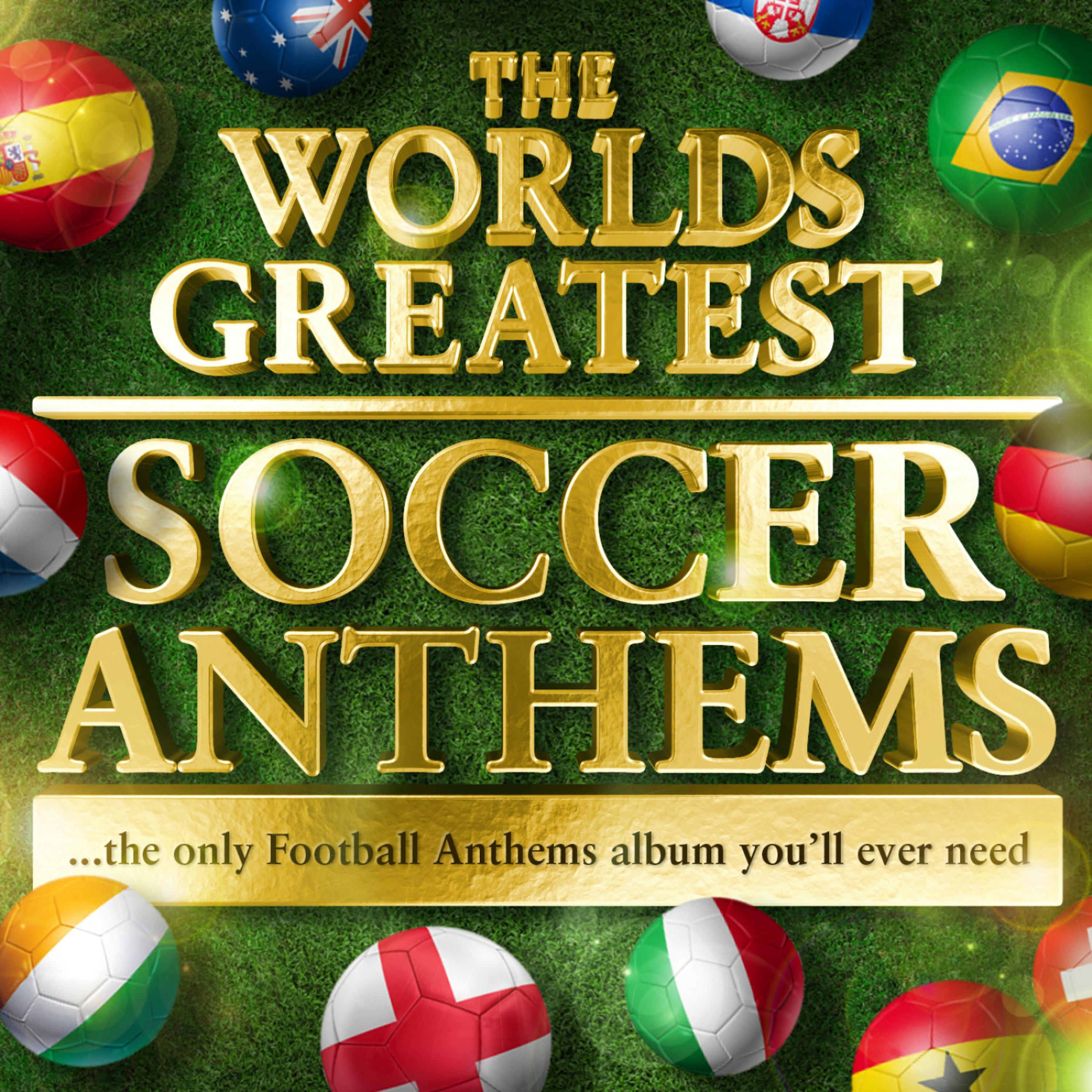 Постер альбома Worlds Greatest Soccer Anthems - 40 Unofficial Football Anthems for the World Cup