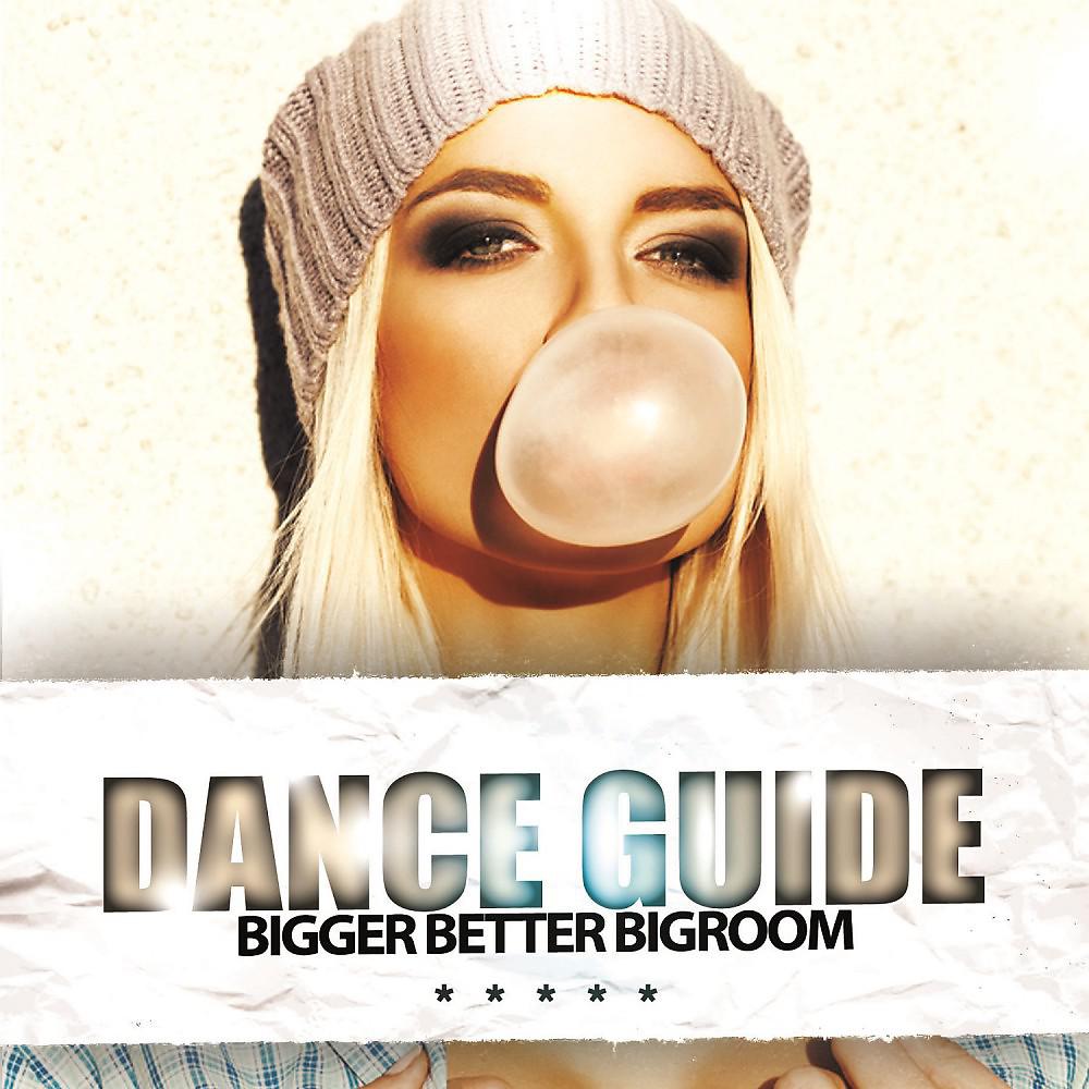 Постер альбома Dance Guide Bigger Better Bigroom