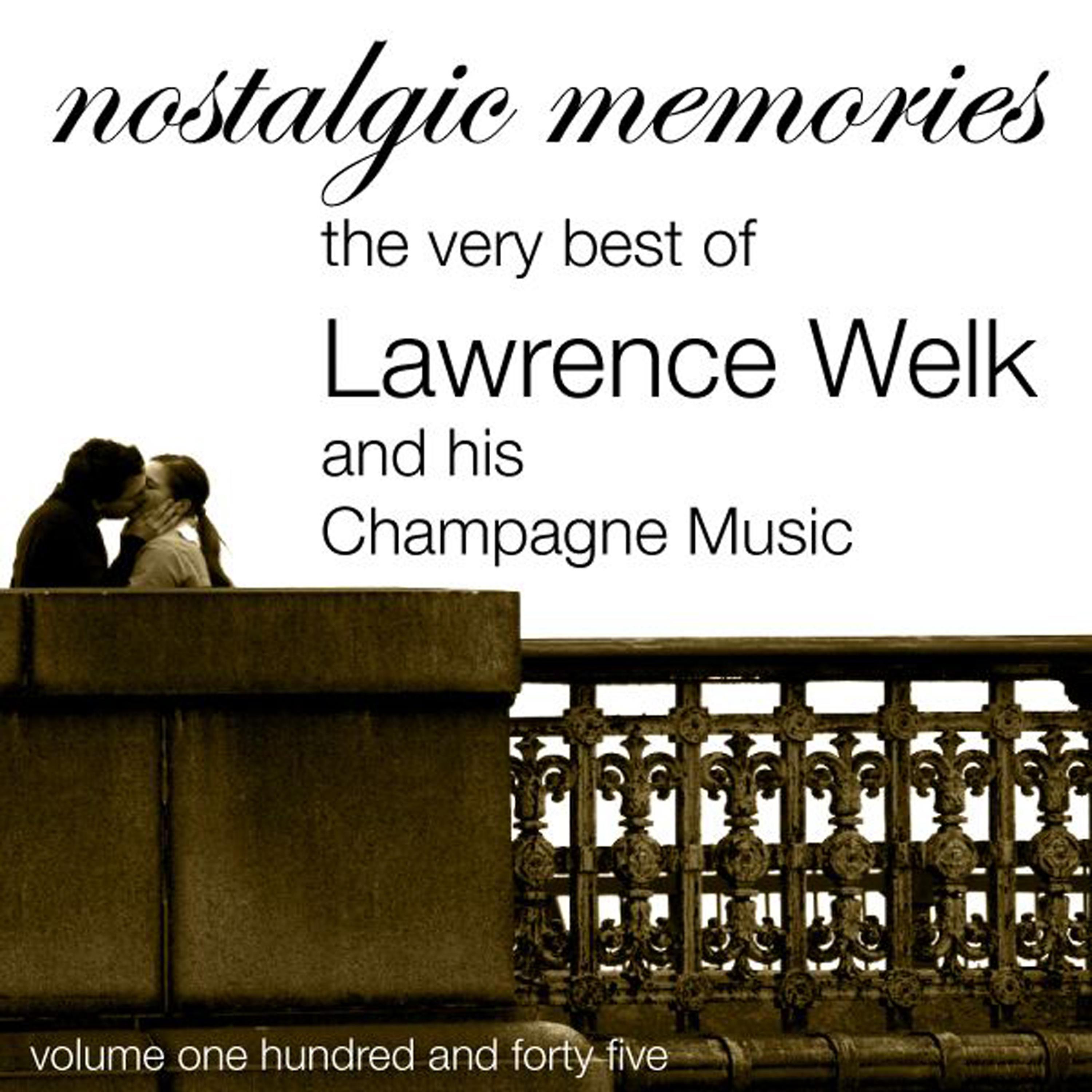 Постер альбома Nostalgic Memories-The Very Best Of Lawrence Welk And His Champagne Music-Vol. 145