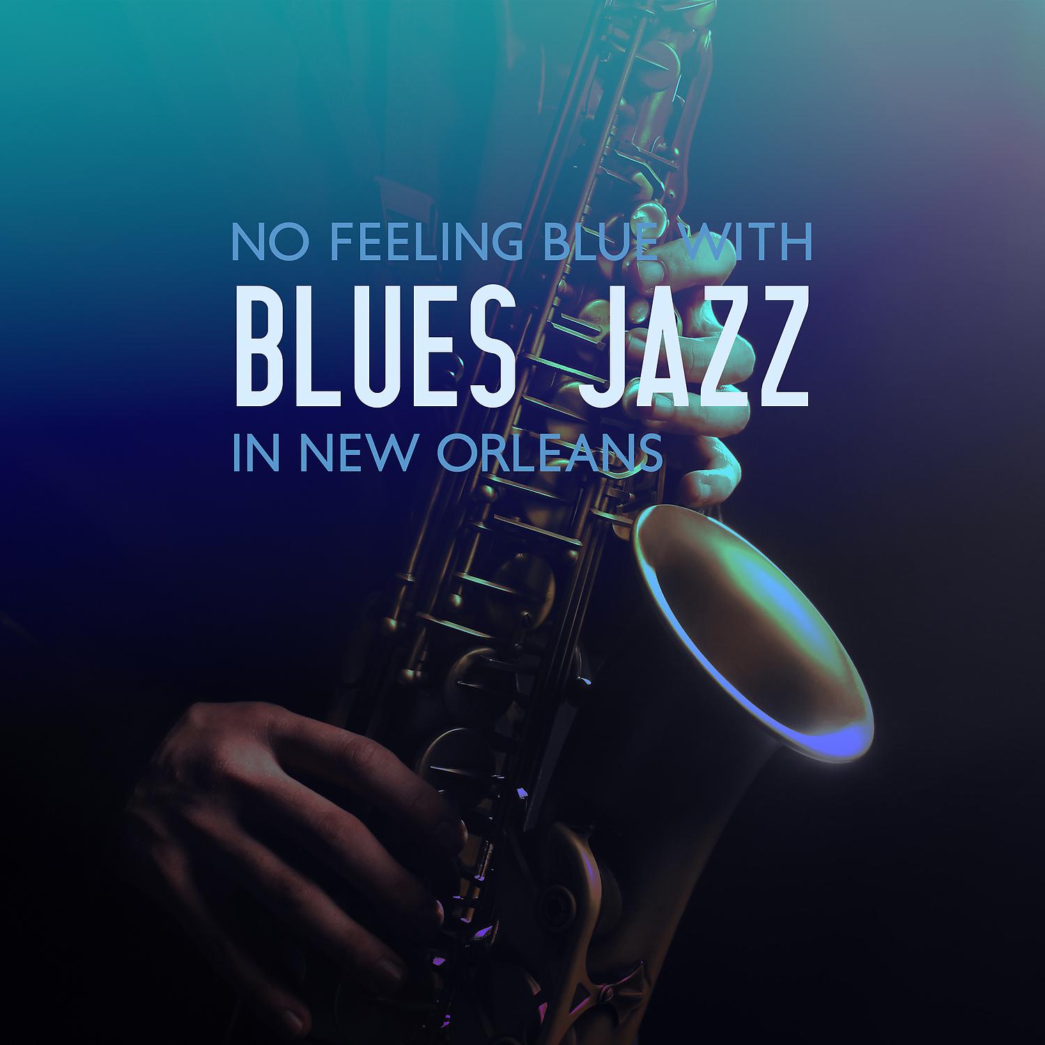 Постер альбома No Feeling Blue With Blues Jazz In New Orleans