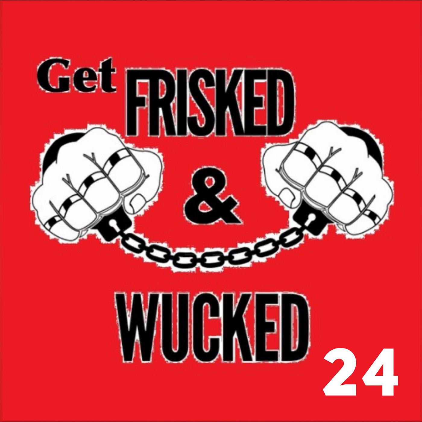 Постер альбома Get Frisked and Wucked 24