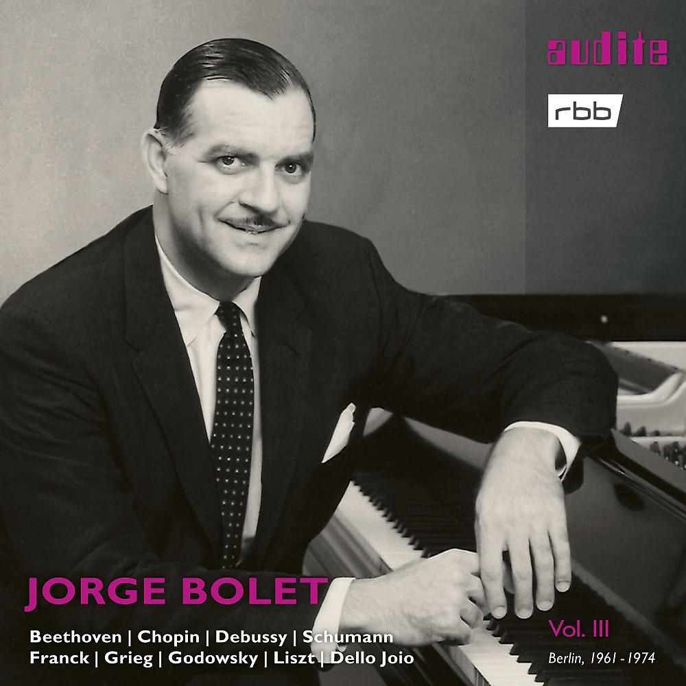 Постер альбома Jorge Bolet: The Berlin Radio Recordings, Vol. III (Beethoven, Chopin, Debussy, Schumann, Franck, Grieg, Godowsky, Liszt & Dello Joio)