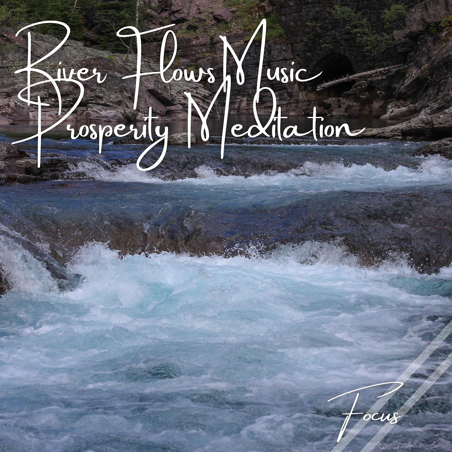 Постер альбома Focus: River Flows Music Prosperity Meditation