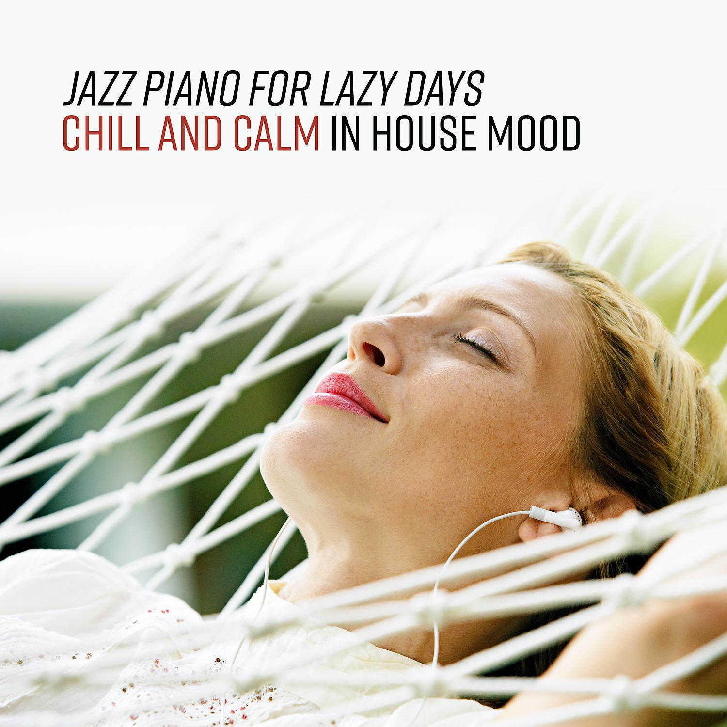 Постер альбома Jazz Piano for Lazy Days – Chill and Calm in House Mood
