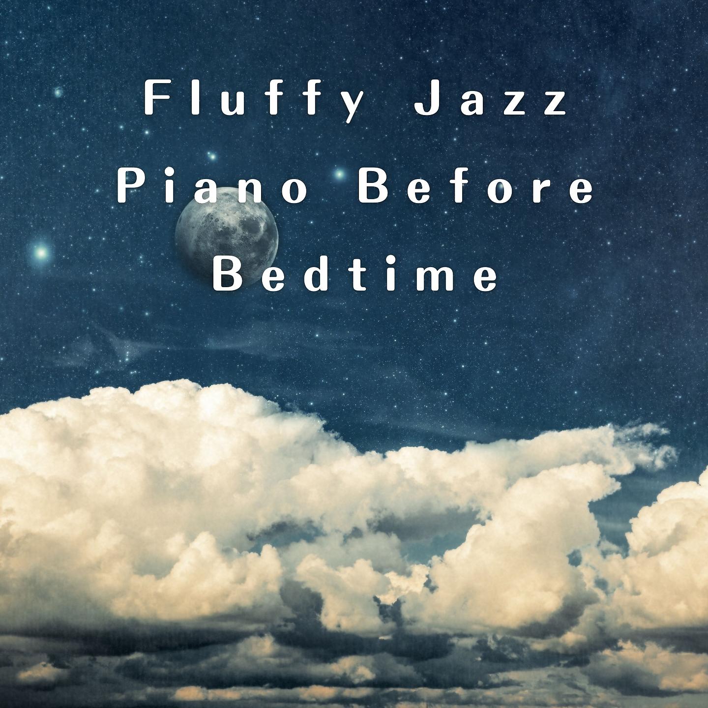 Постер альбома Fluffy Jazz Piano Before Bedtime