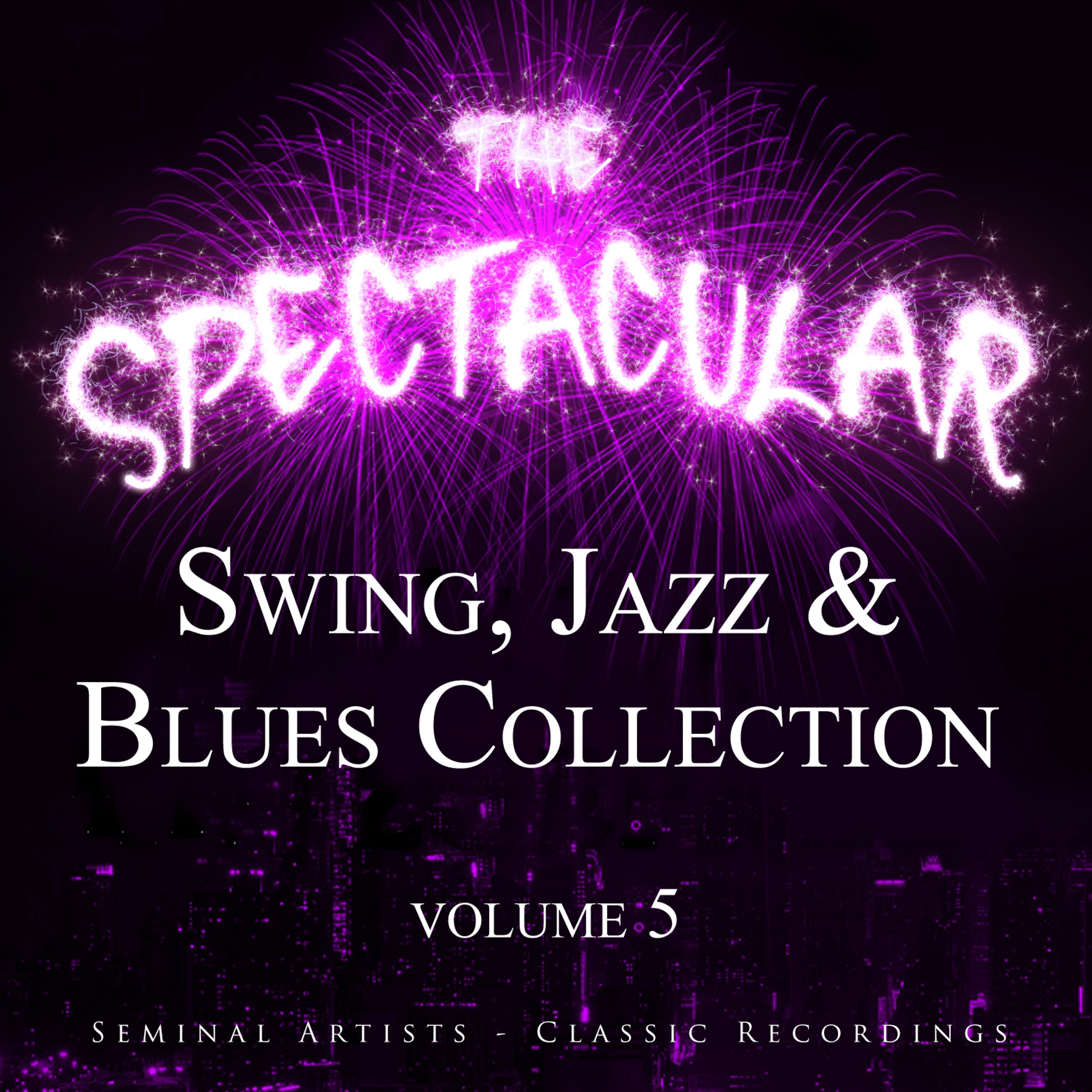 Постер альбома The Spectacular Swing, Jazz and Blues Collection, Vol. 5 - Seminal Artists - Classic Recordings