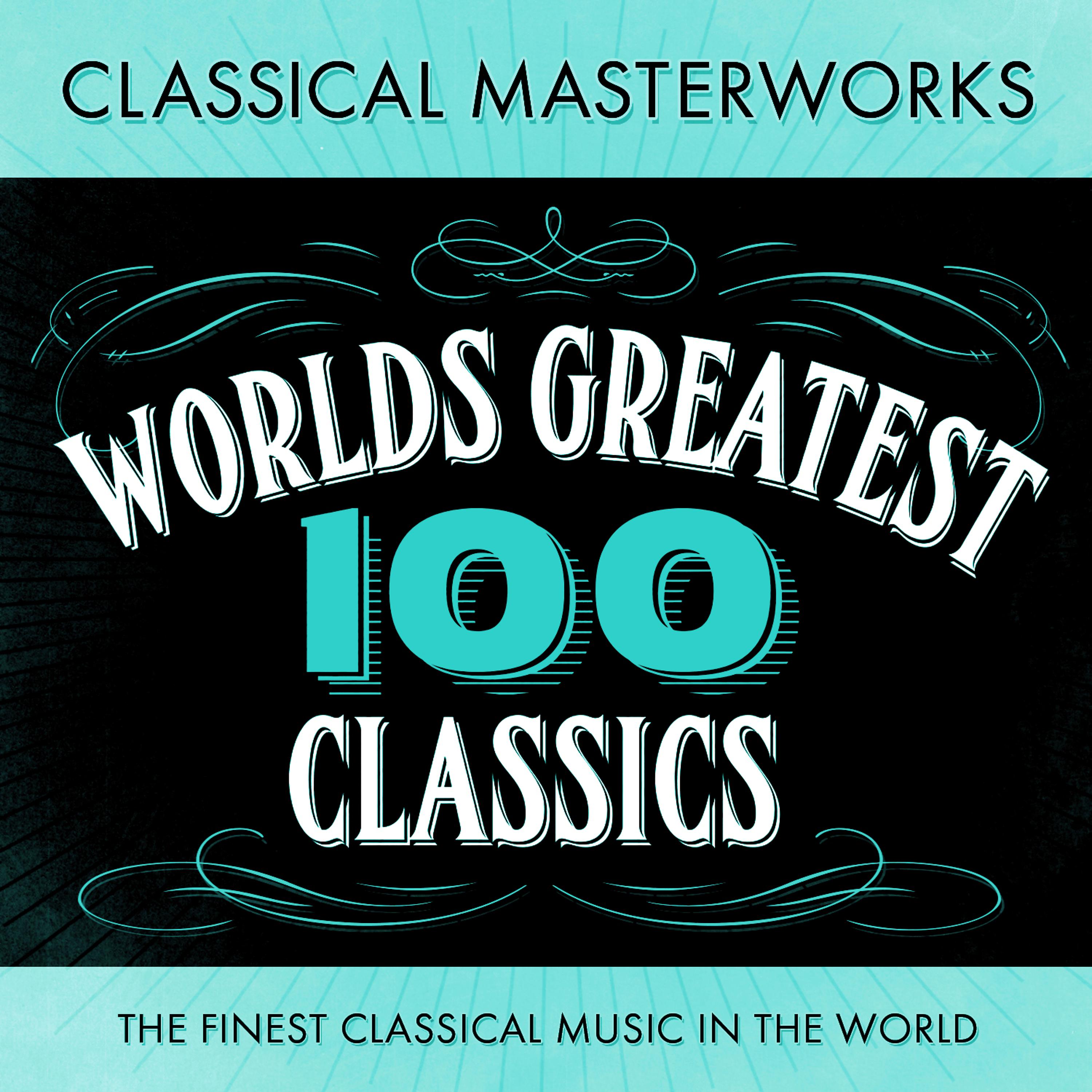 Постер альбома Classical Masterworks - 100 World's Greatest Classics - The Finest Classical Music In The World