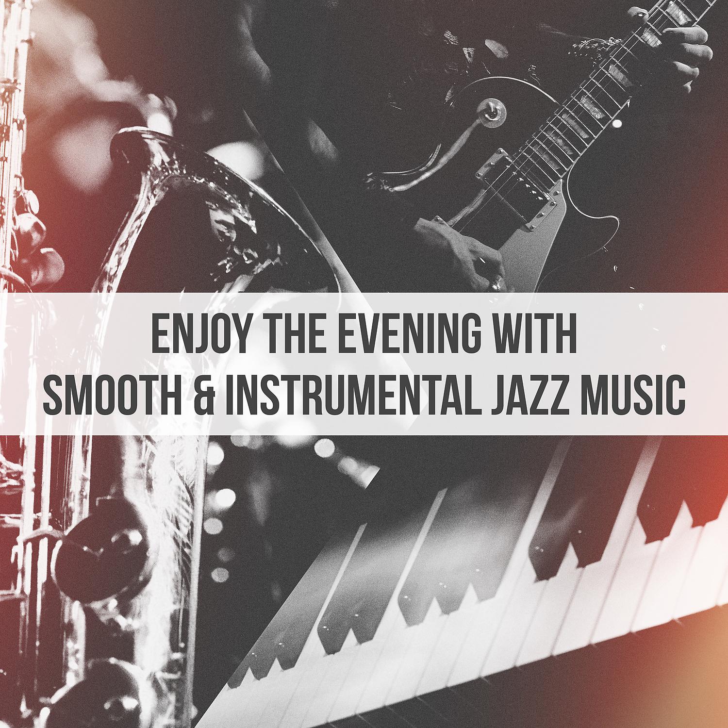 Постер альбома Enjoy the Evening with Smooth & Instrumental Jazz Music: Piano Bar, Melody Saxophone & Bass Guitar