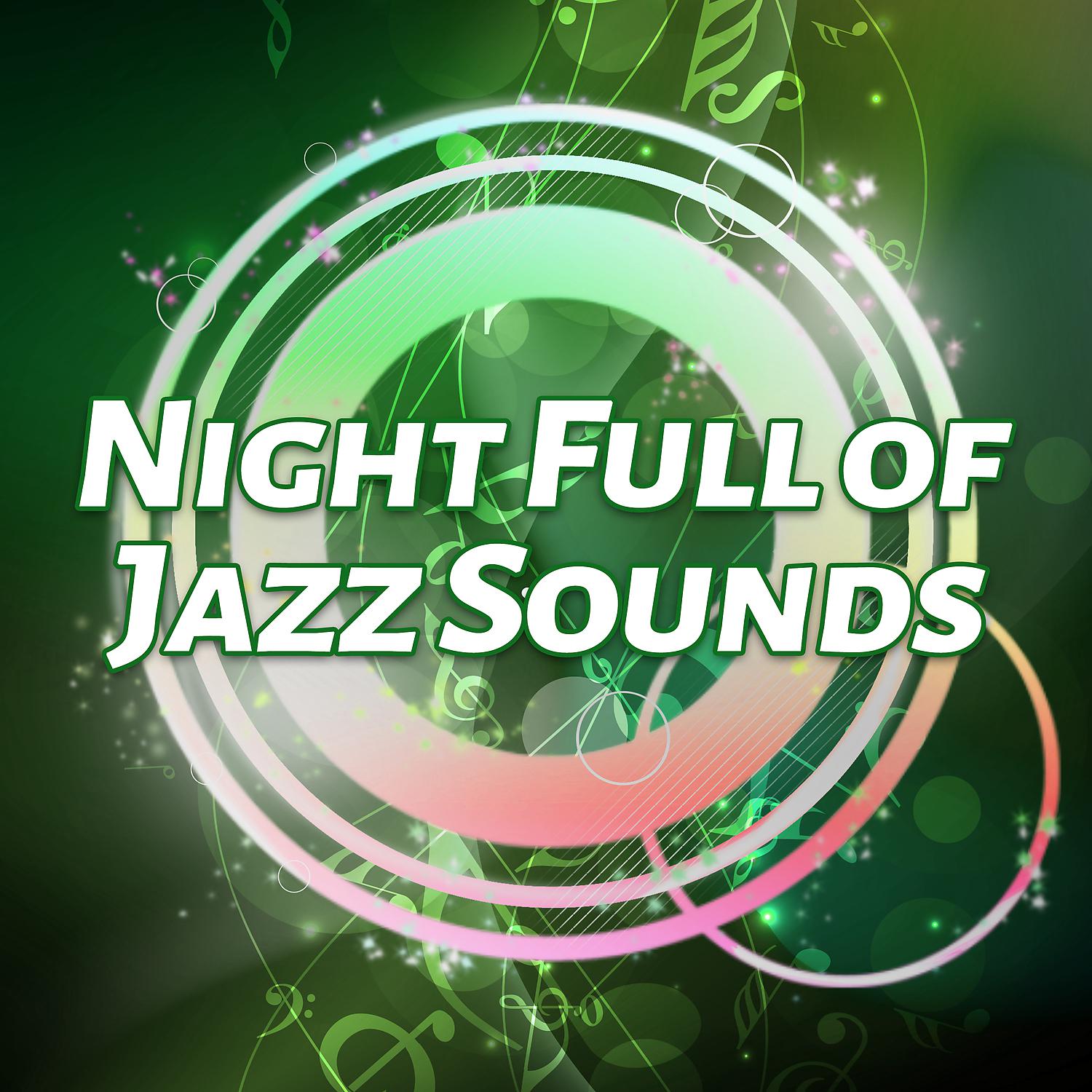 Постер альбома Night Full of Jazz Sounds – Shady Jazz, Relaxing Sounds, Calm & Relax, Chilled Jazz Music