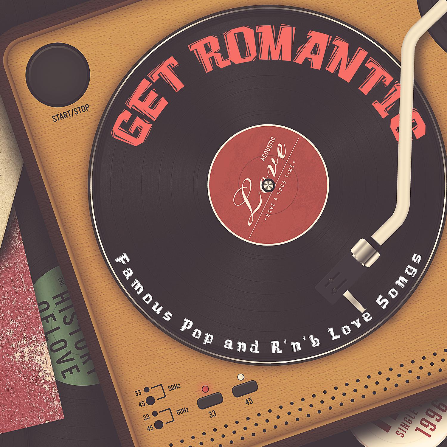 Постер альбома GET ROMANTIC Famous Pop and R'n'b Love Songs