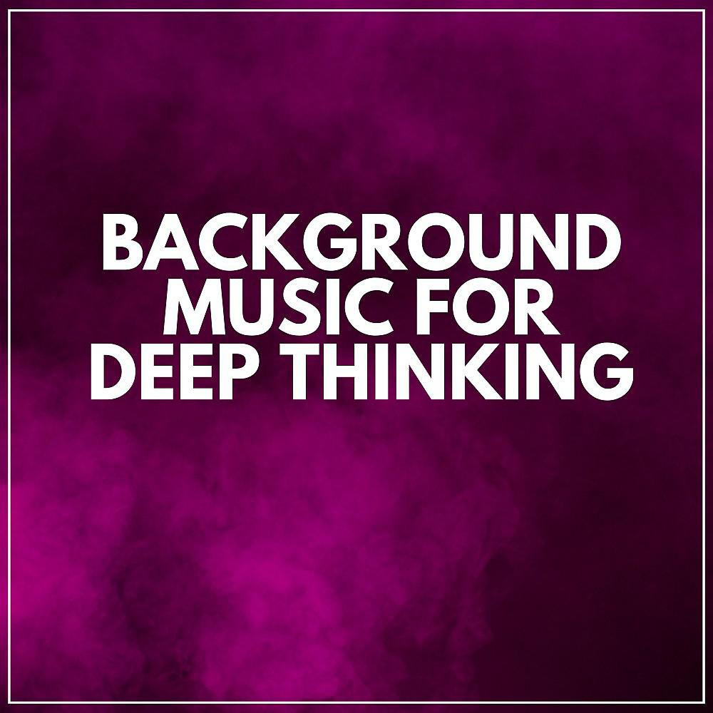 Постер альбома Background Music for Deep Thinking