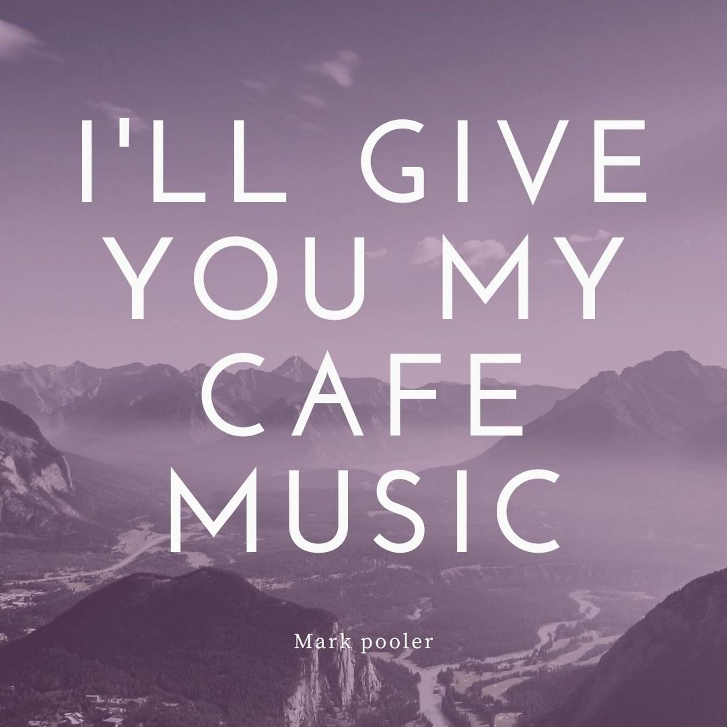 Постер альбома I'll Give You My Cafe Music