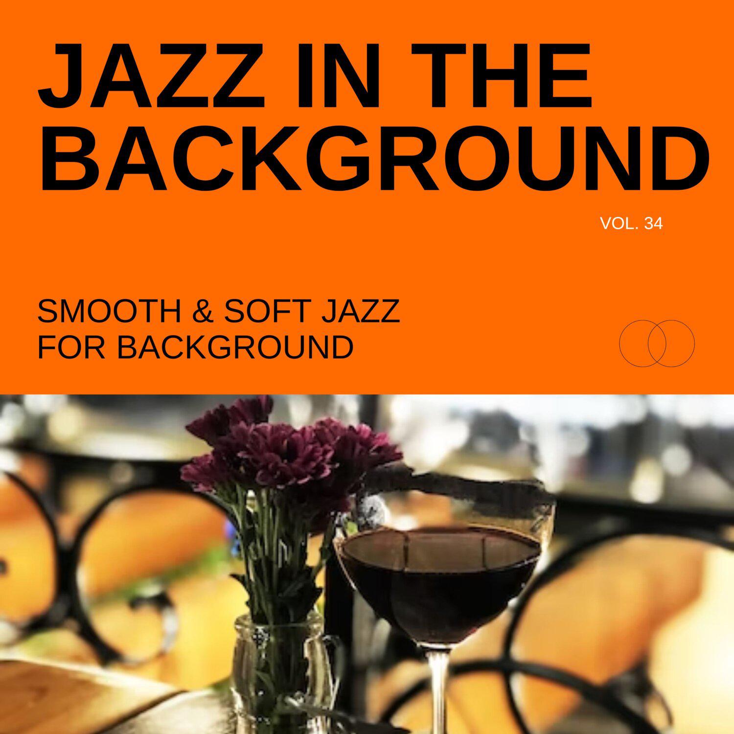 Постер альбома Jazz in the Background: Smooth & Soft Jazz for Background, Vol. 34