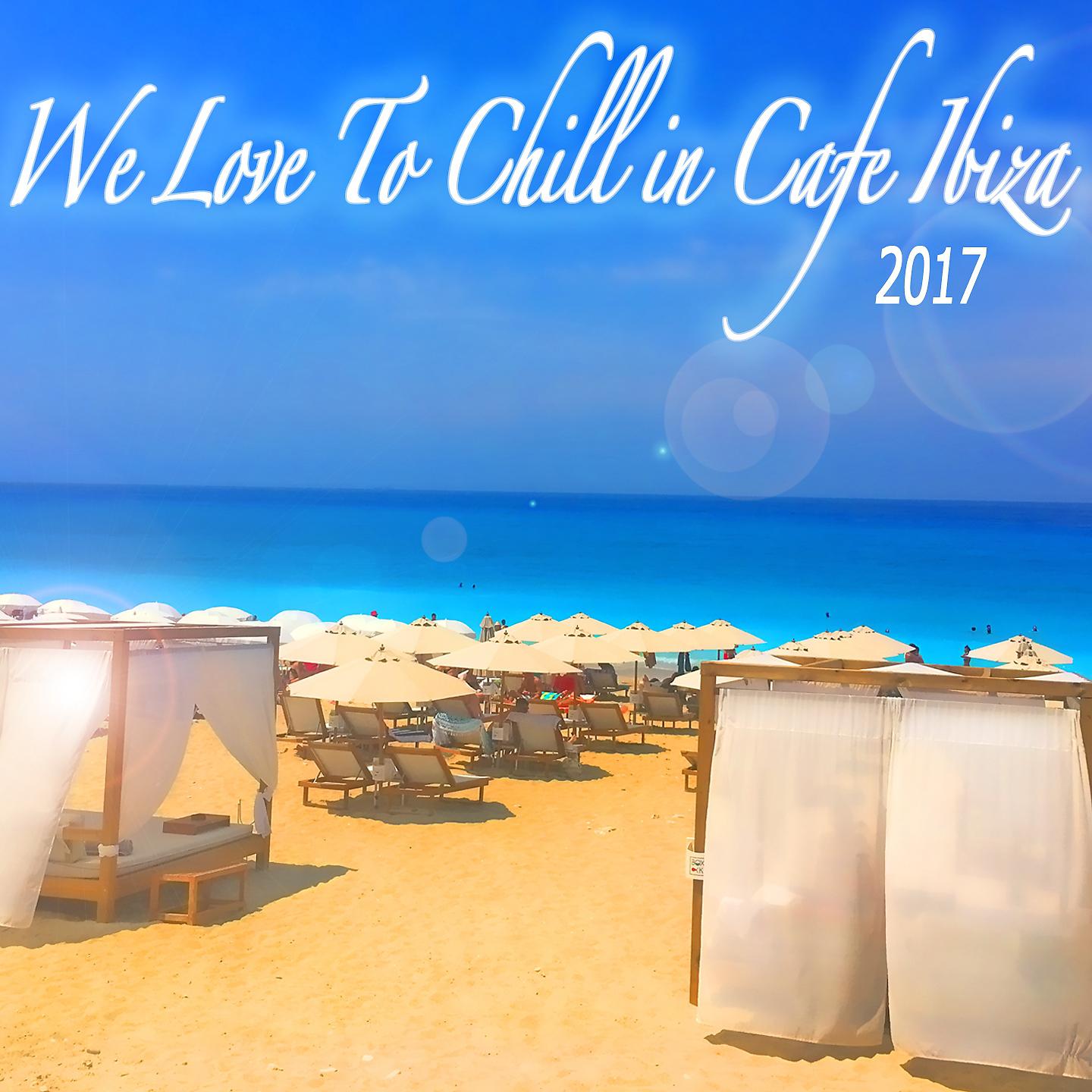 Постер альбома We Love to Chill in Cafe Ibiza 2017 Beach Lounge
