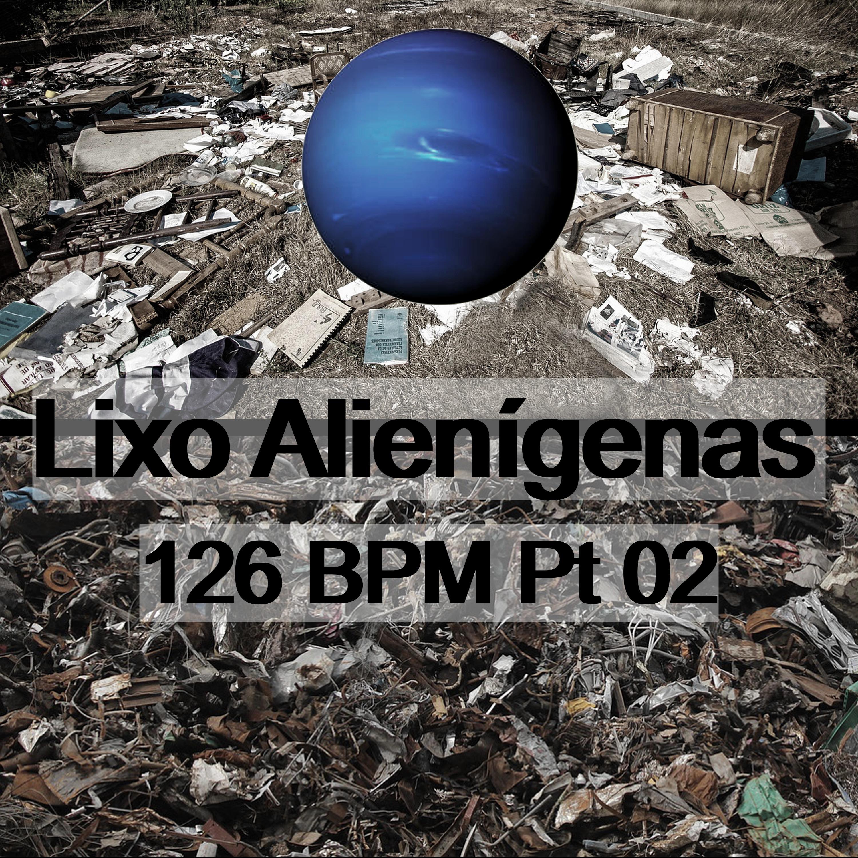 Постер альбома Lixo Alienígenas 126 Bpm, Pt. 2