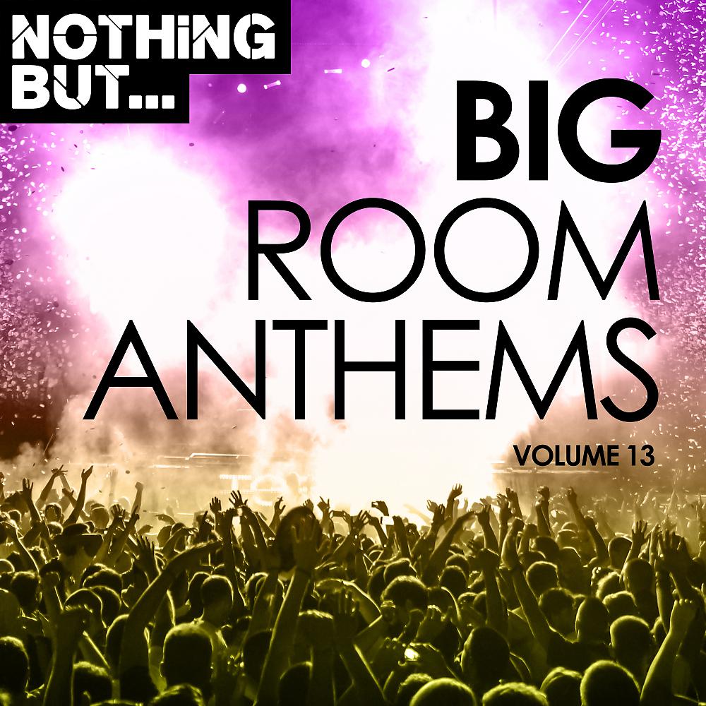 Постер альбома Nothing But... Big Room Anthems, Vol. 13