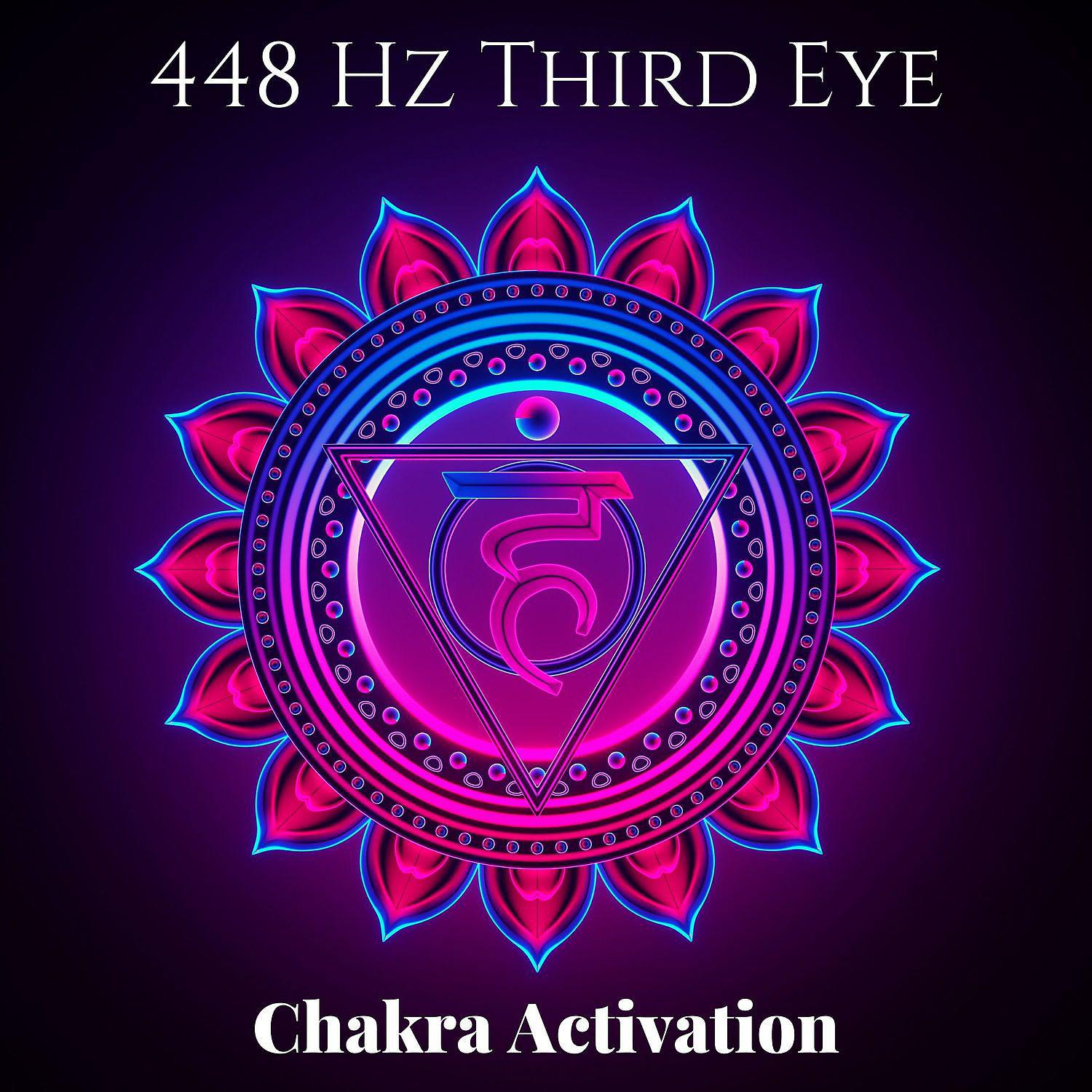 Постер альбома 448 Hz Third Eye Chakra Activation: Eliminate Stress, Anxiety and Worry & Healing Music