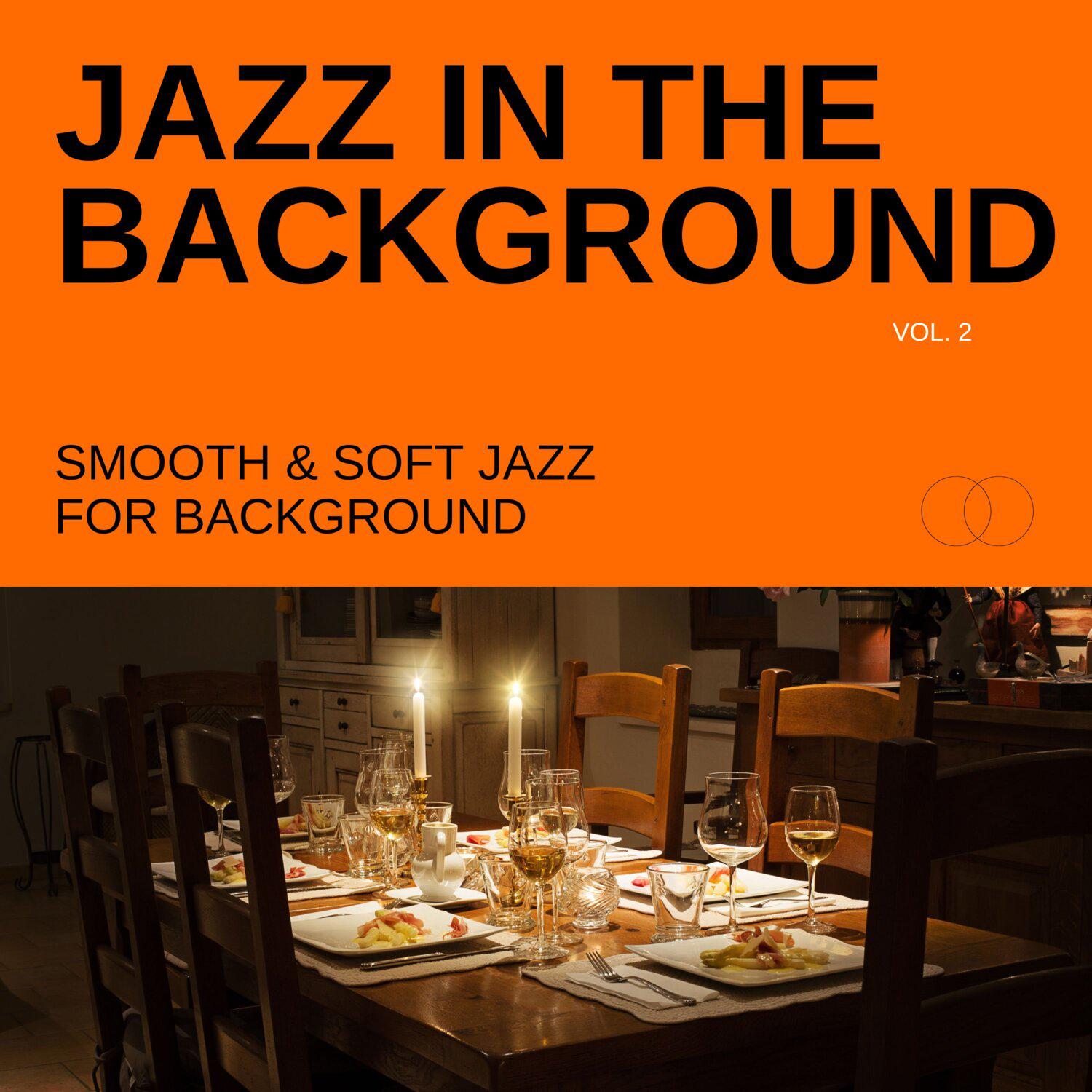Постер альбома Jazz in the Background: Smooth & Soft Jazz for Background, Vol. 02