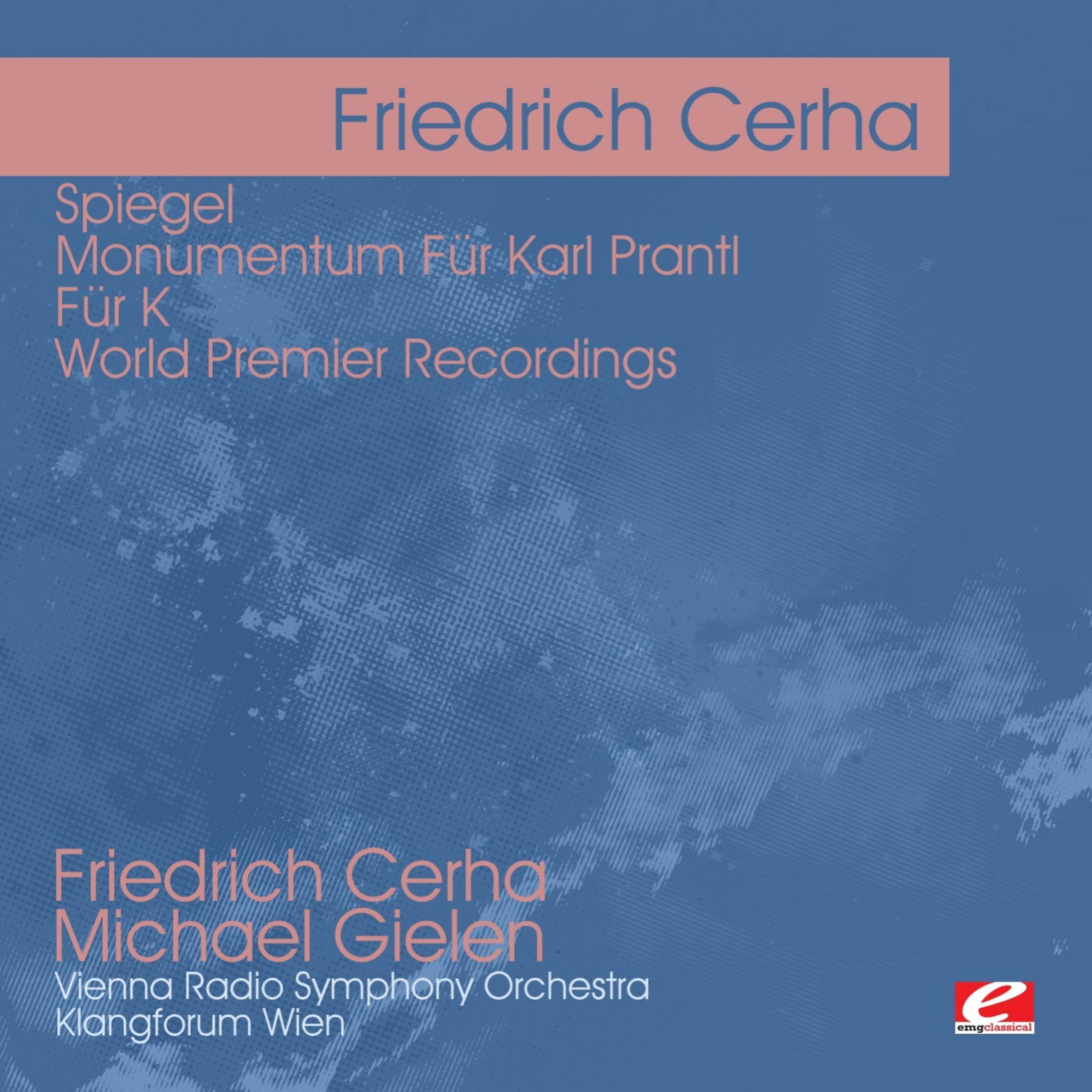 Постер альбома Cerha: Spiegel - Monumentum Für Karl Prantl - Für K - World Premier Recordings (Digitally Remastered)