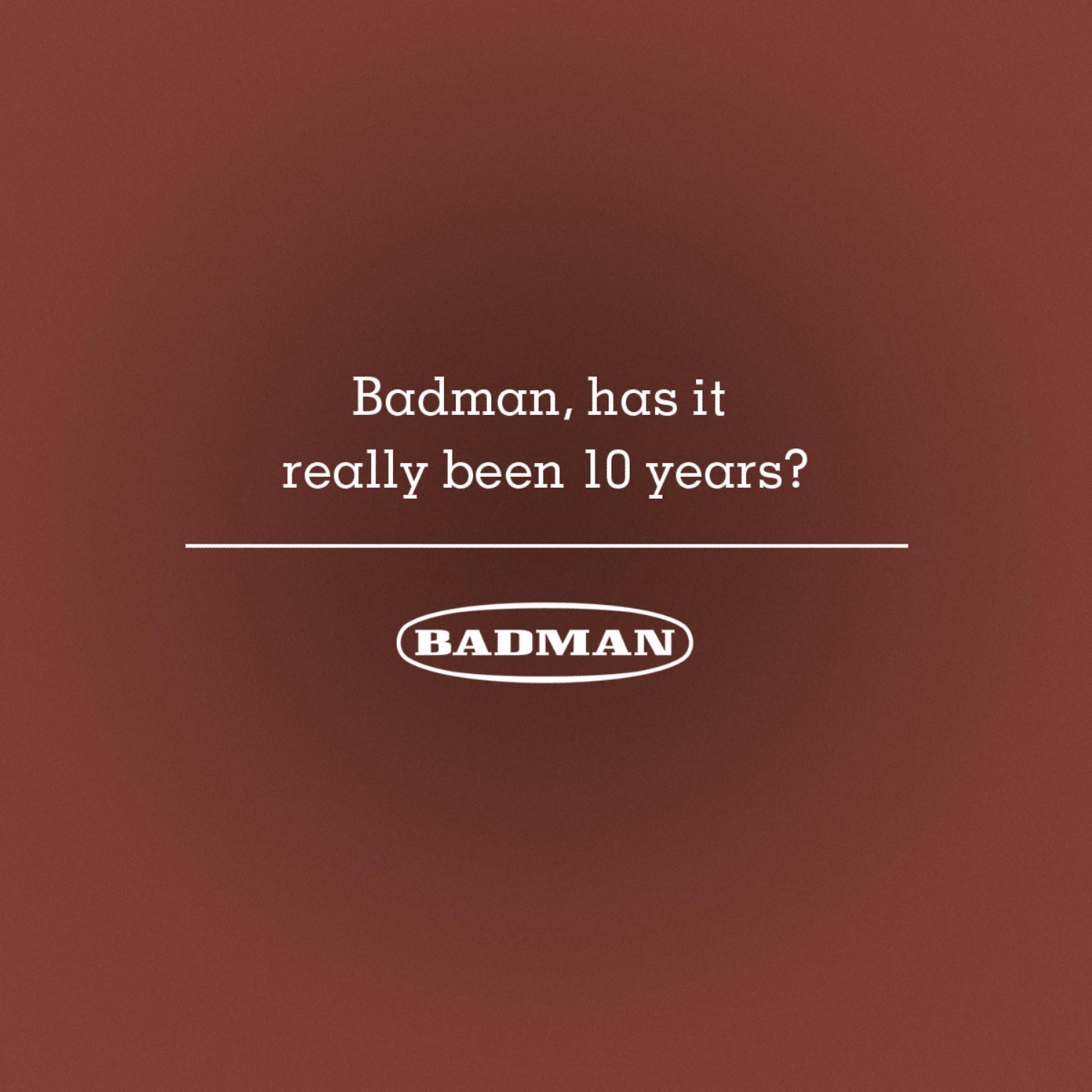 Постер альбома Badman, Has It Really Been 10 Years?