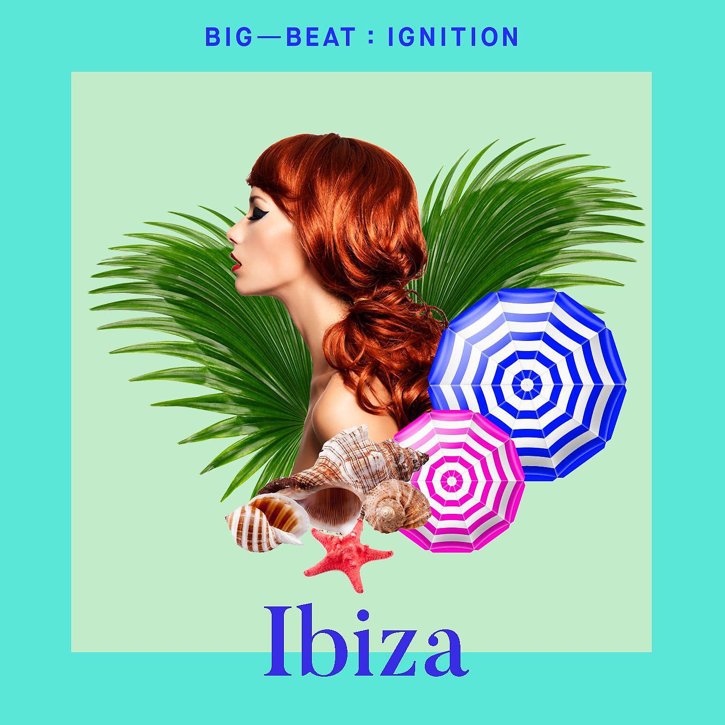 Постер альбома Big Beat Ignition: Ibiza