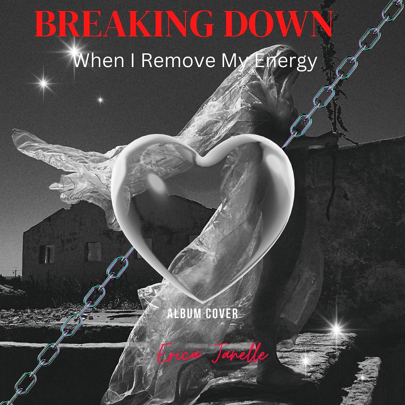 Постер альбома Breaking Down - When I Remove My Energy