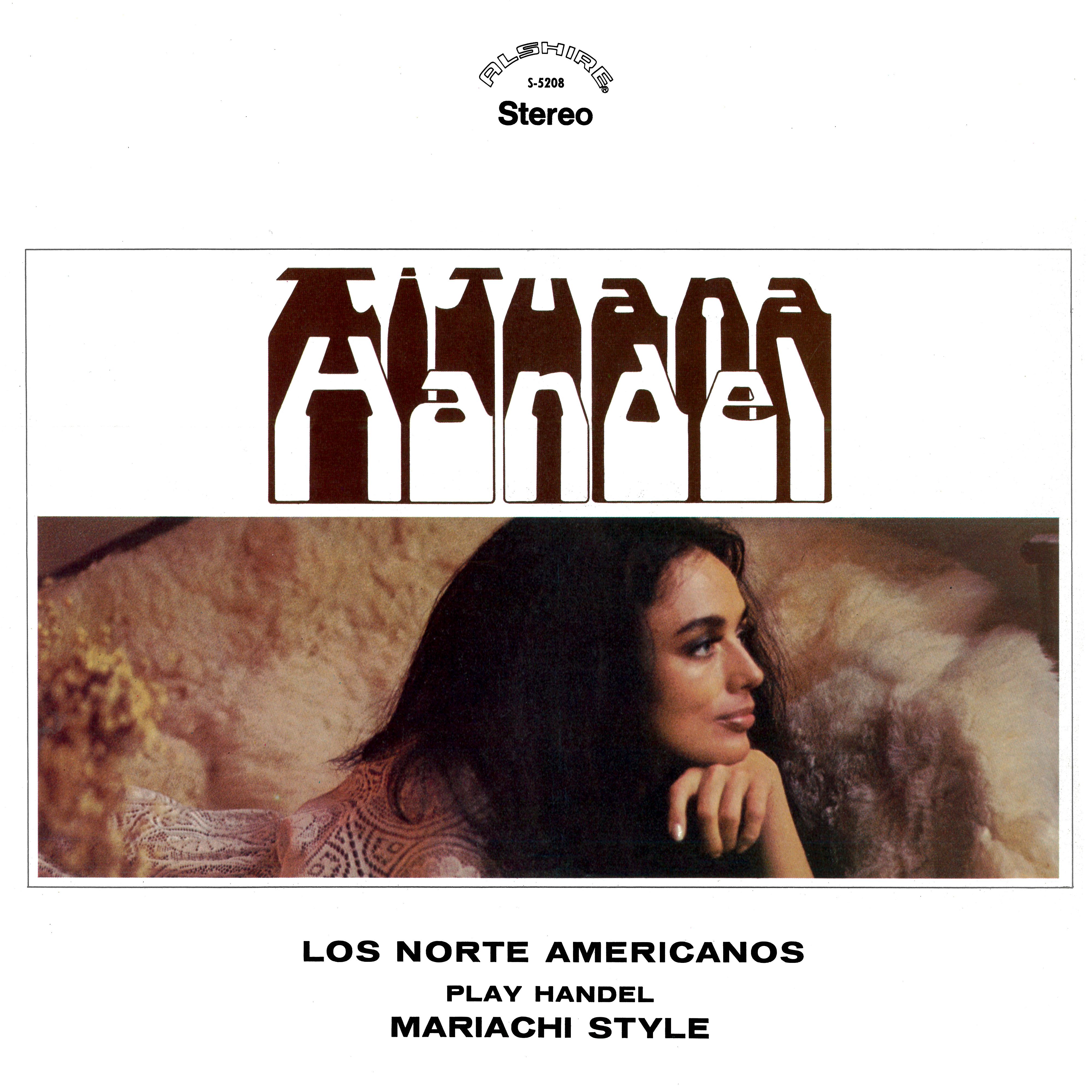 Постер альбома Tijuana Handel: Los Norte Americanos Play Handel Mariachi Style (2021 Remaster from the Original Alshire Tapes)