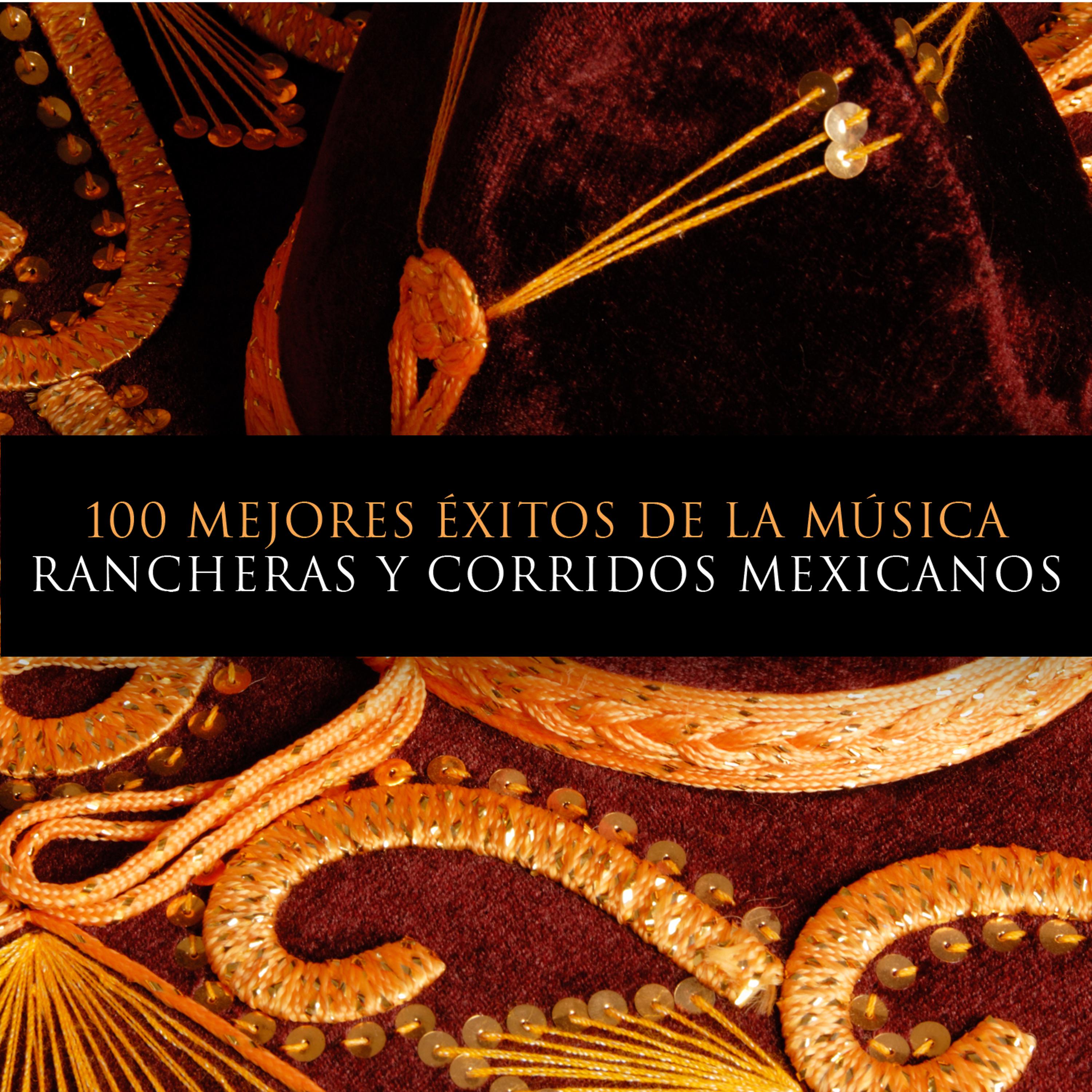 Постер альбома 100 Mejores Éxitos de la Musica. Rancheras y Corridos Mexicanos