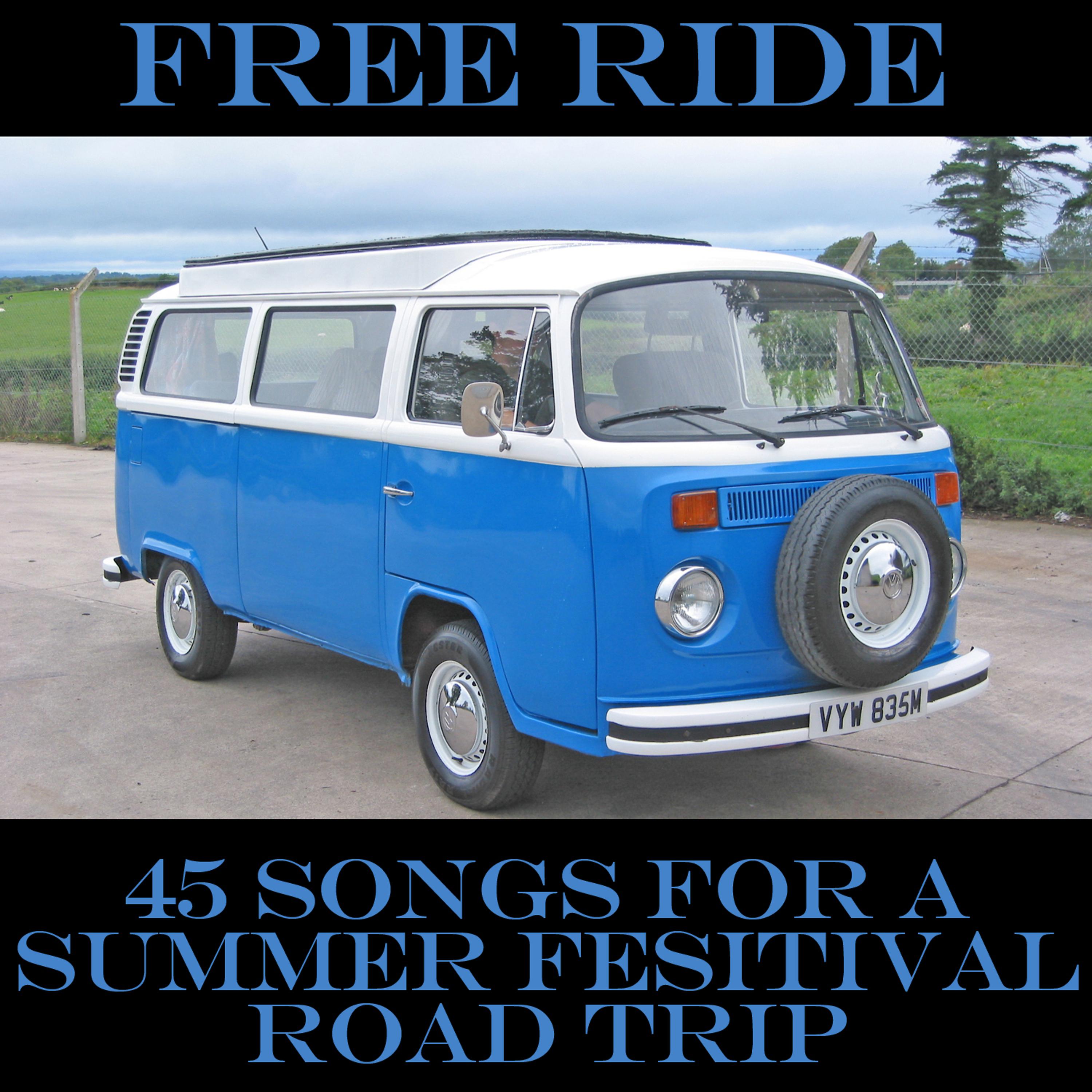 Постер альбома Free Ride: 45 Songs for a Summer Festival Road Trip