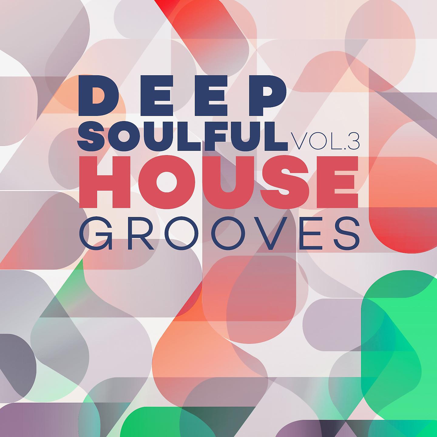 Постер альбома Deep Soulful House Grooves Vol.3