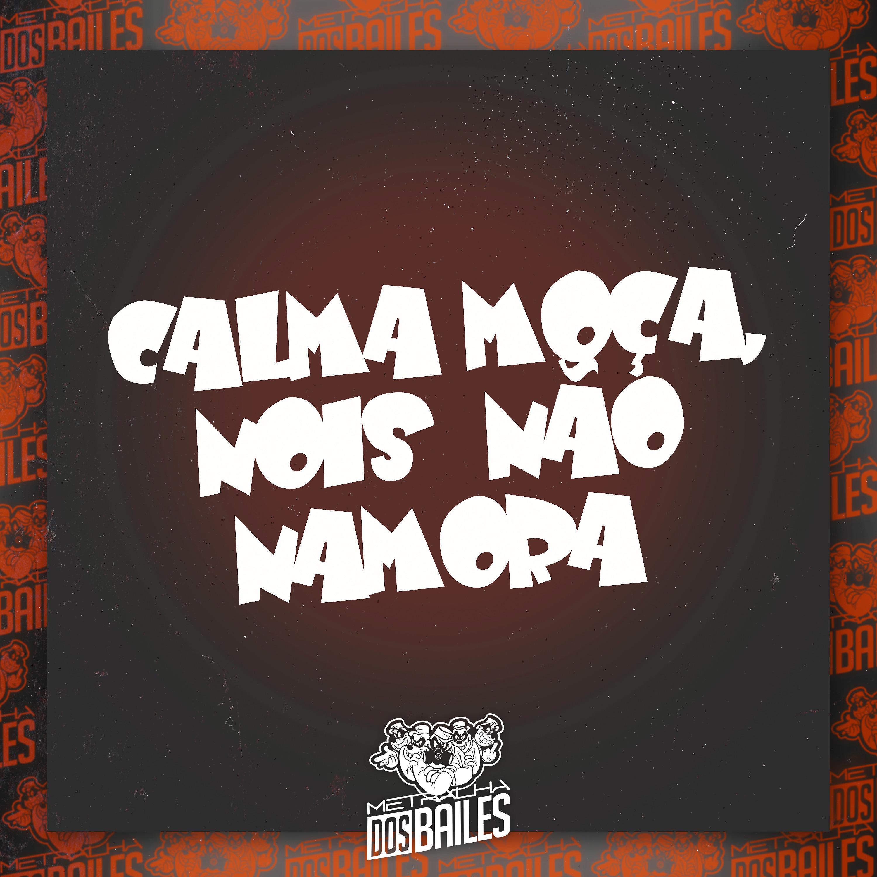 Постер альбома Calma Moça, Nois  Não Namora