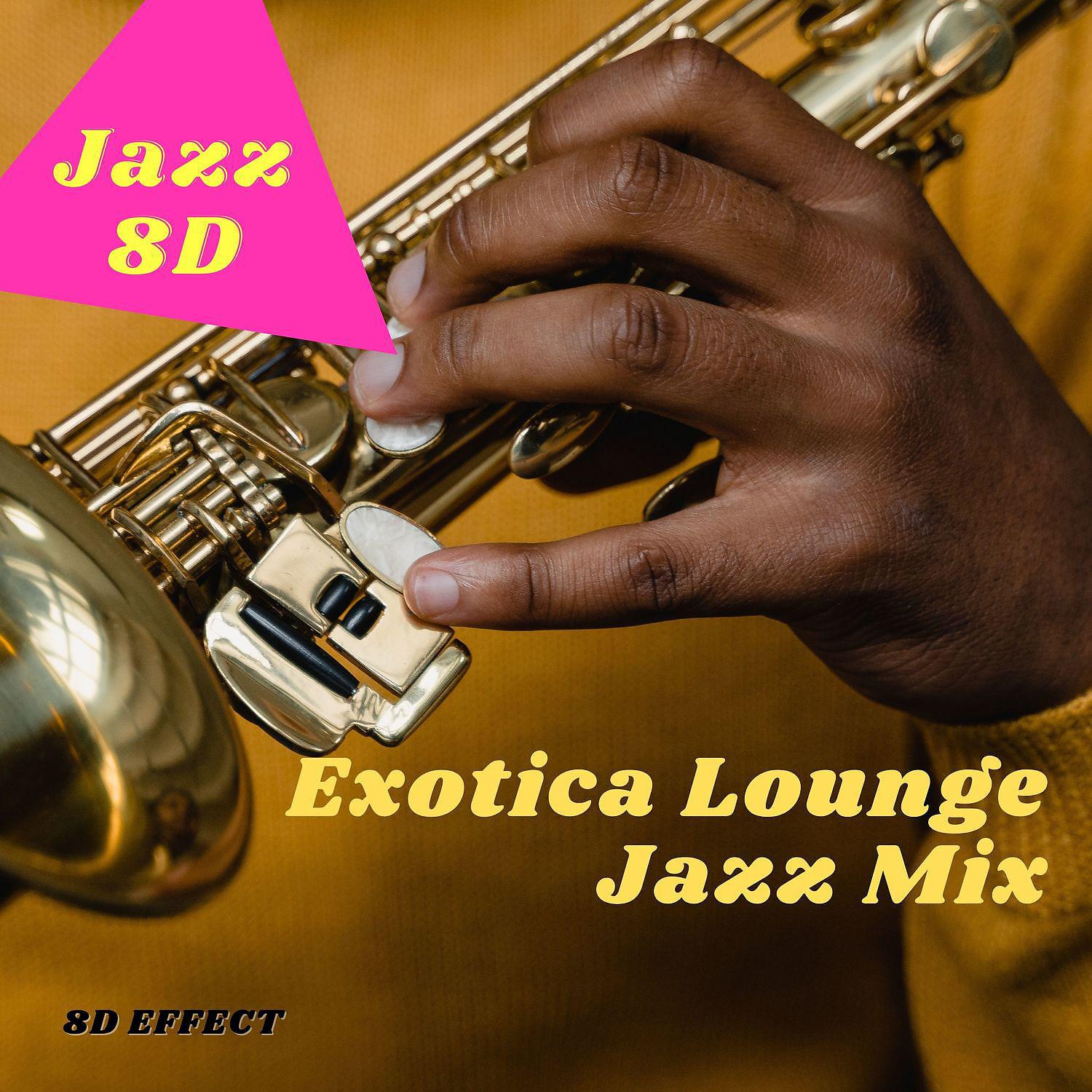 Постер альбома Exotica Lounge Jazz Mix (8D Effect)