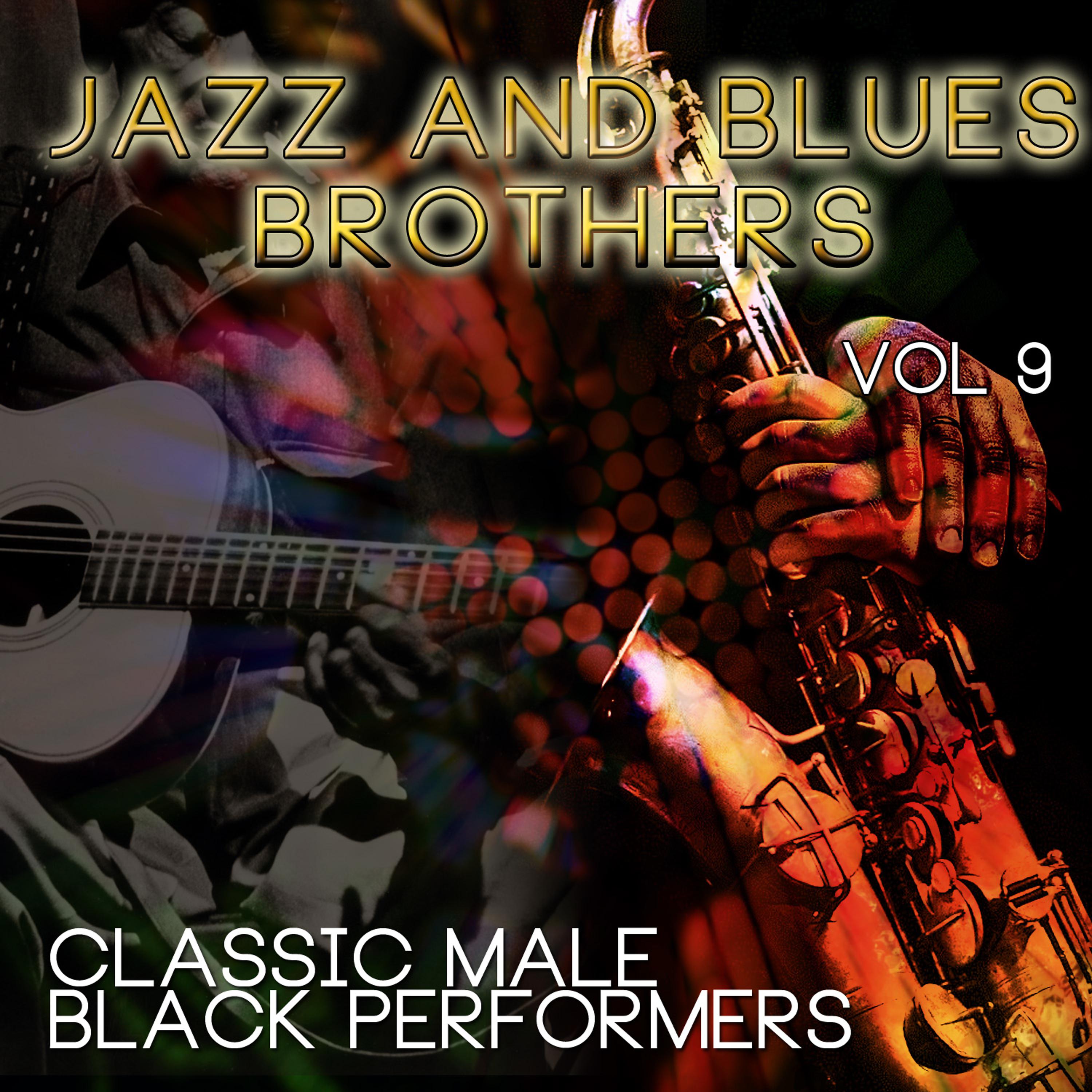 Постер альбома Jazz & Blues Brothers - Classic Male Black Performers, Vol. 9