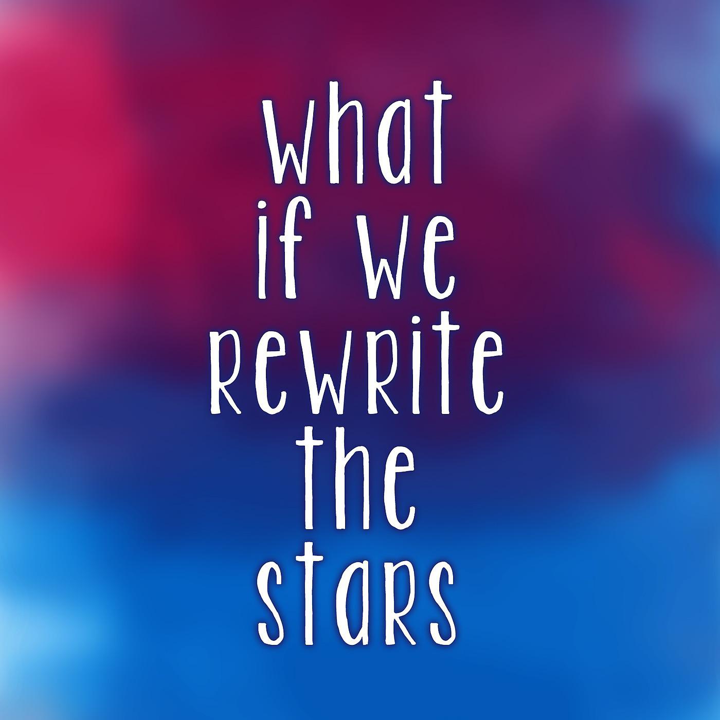Постер альбома What If We Rewrite The Stars