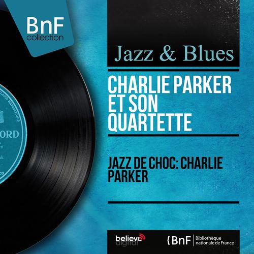 Постер альбома Jazz de choc: Charlie Parker (Mono Version)