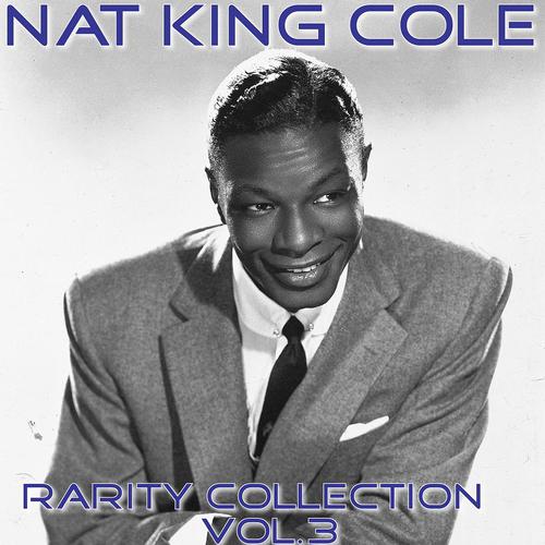 Постер альбома Nat King Cole Rarity Collection, Vol. 3