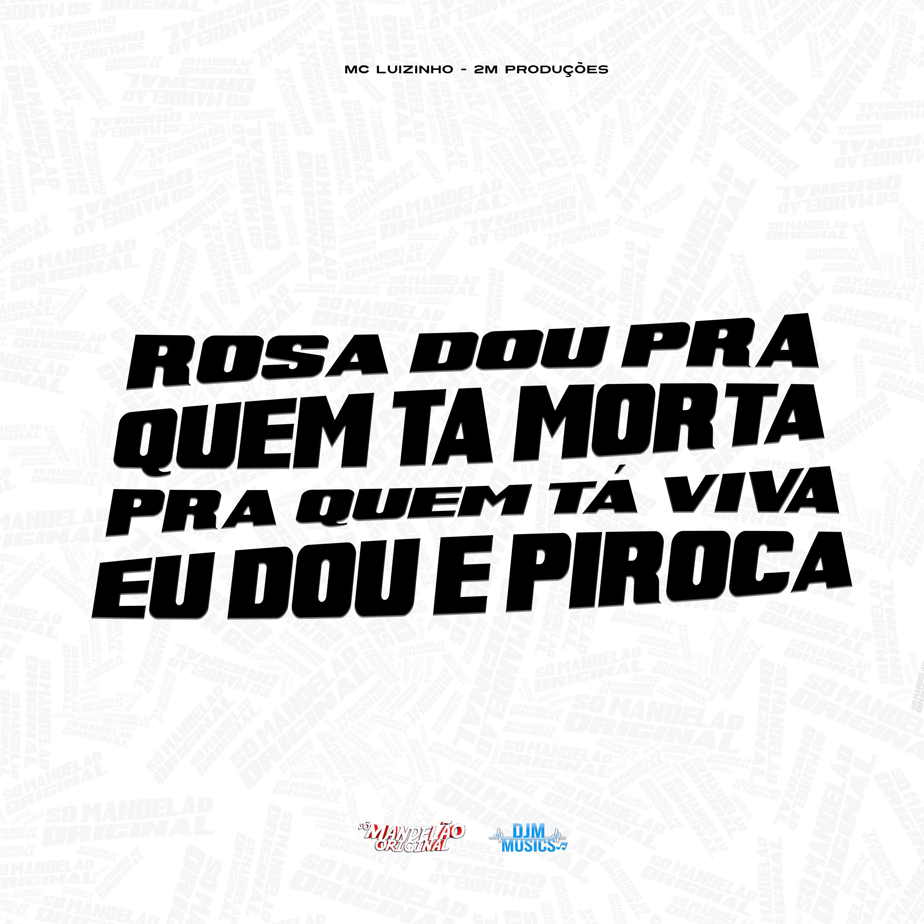 Постер альбома Rosa Dou pra Quem Ta Morta pra Quem Tá Viva Eu Dou É Piroca