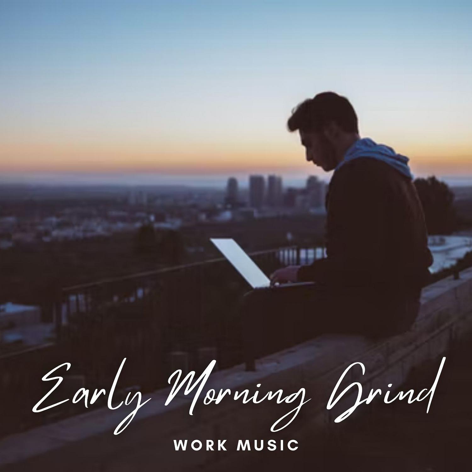 Постер альбома Work Music: Early Morning Grind