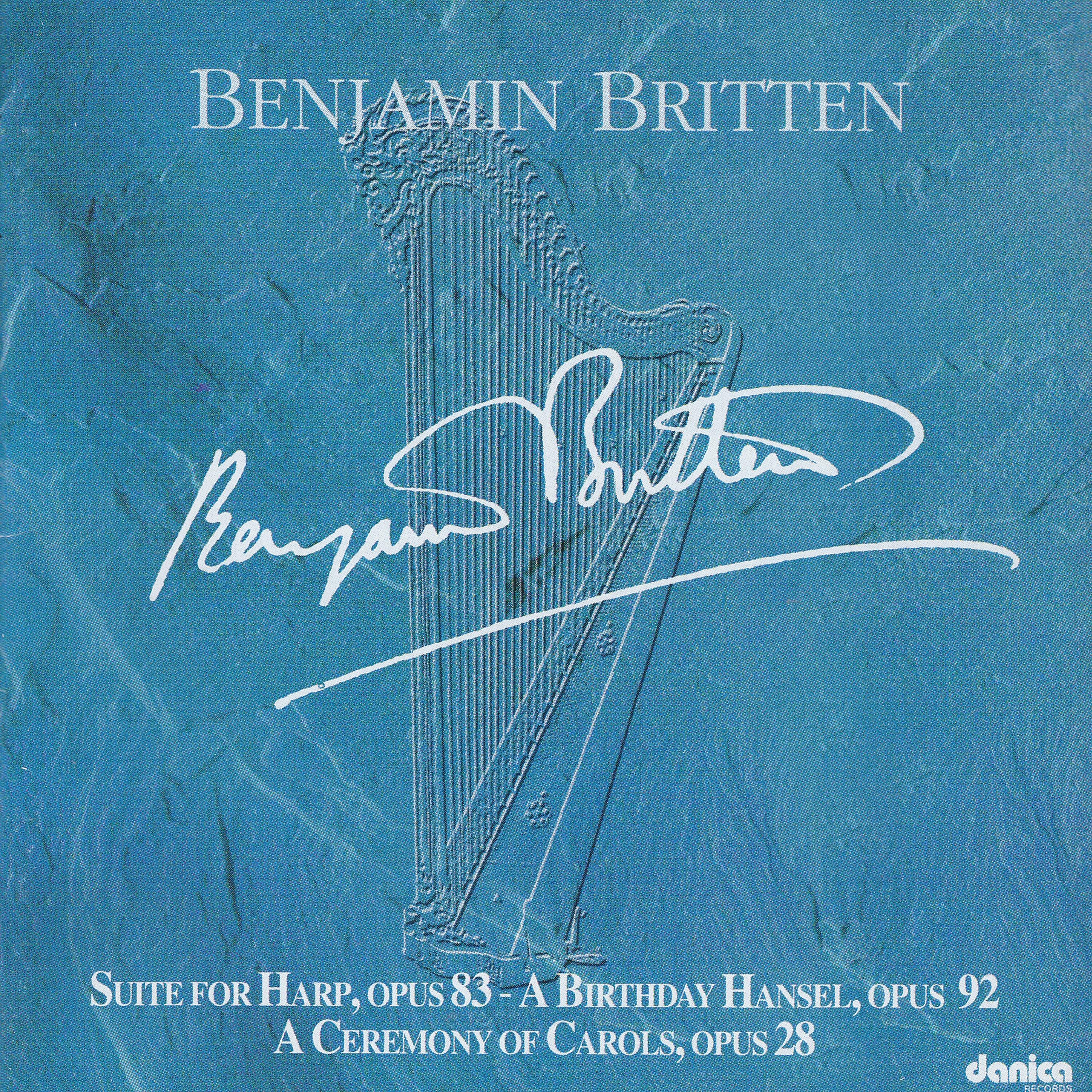Постер альбома Benjamin Britten - Suite for Harp, Opus 83 - A Birthday Hansel, Op. 92 - A Ceremony of Carols, Op. 28