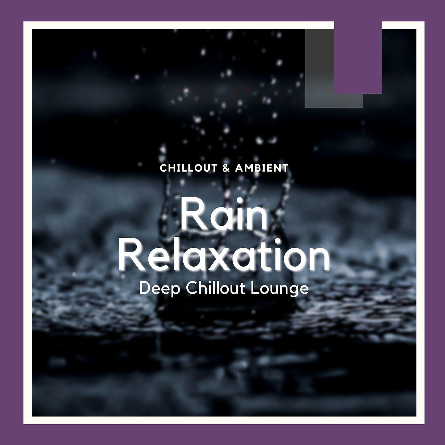 Постер альбома Rain Relaxation,Deep Chillout Lounge