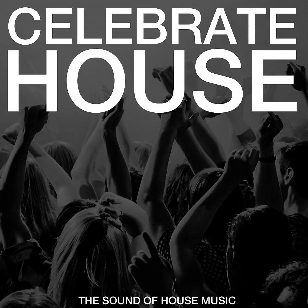 Постер альбома Celebrate House (The Sound of House Music)