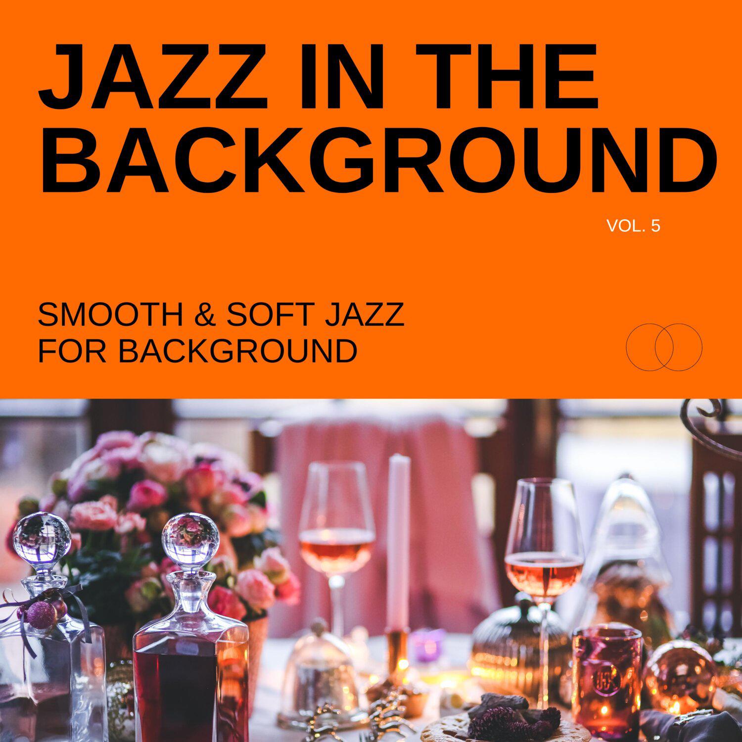 Постер альбома Jazz in the Background: Smooth & Soft Jazz for Background, Vol. 05