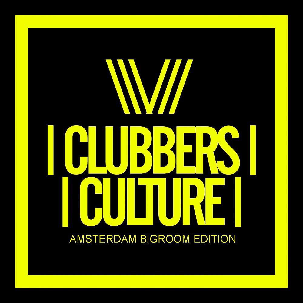 Постер альбома Clubbers Culture: Amsterdam Bigroom Edition