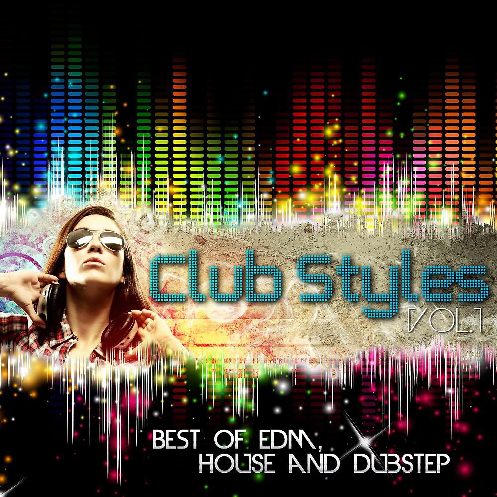 Постер альбома Club Styles, Vol. 1 - Best of EDM, House and Dubstep