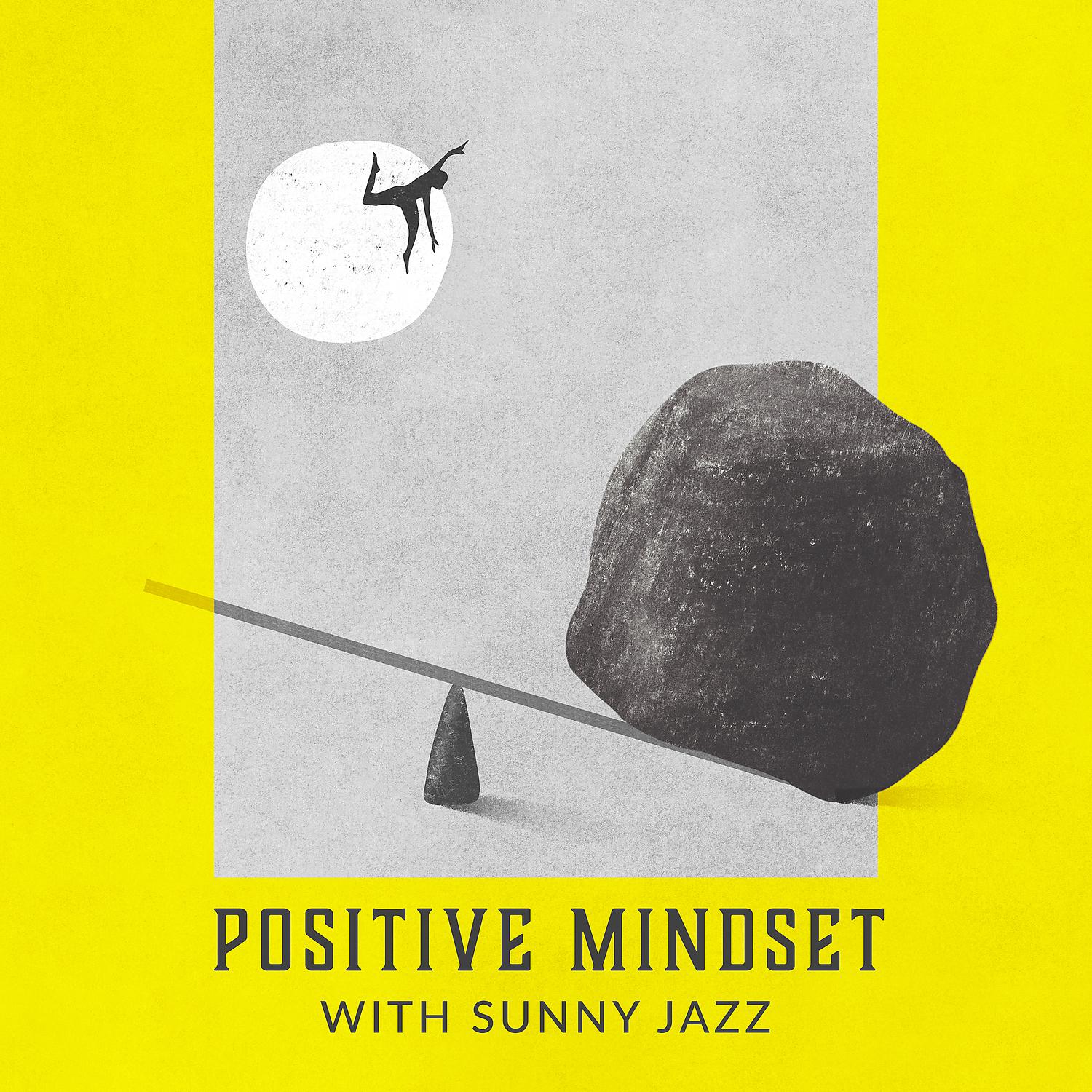 Постер альбома Positive Mindset with Sunny Jazz: Bossa Nova & Gypsy Jazz Collection, Good Music Vibes