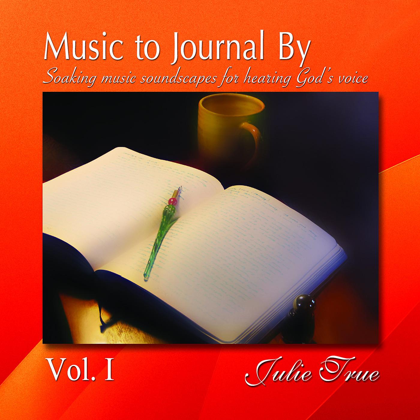 Постер альбома Music to Journal by, Vol. 1: Soaking Music Soundscapes for Hearing God's Voice