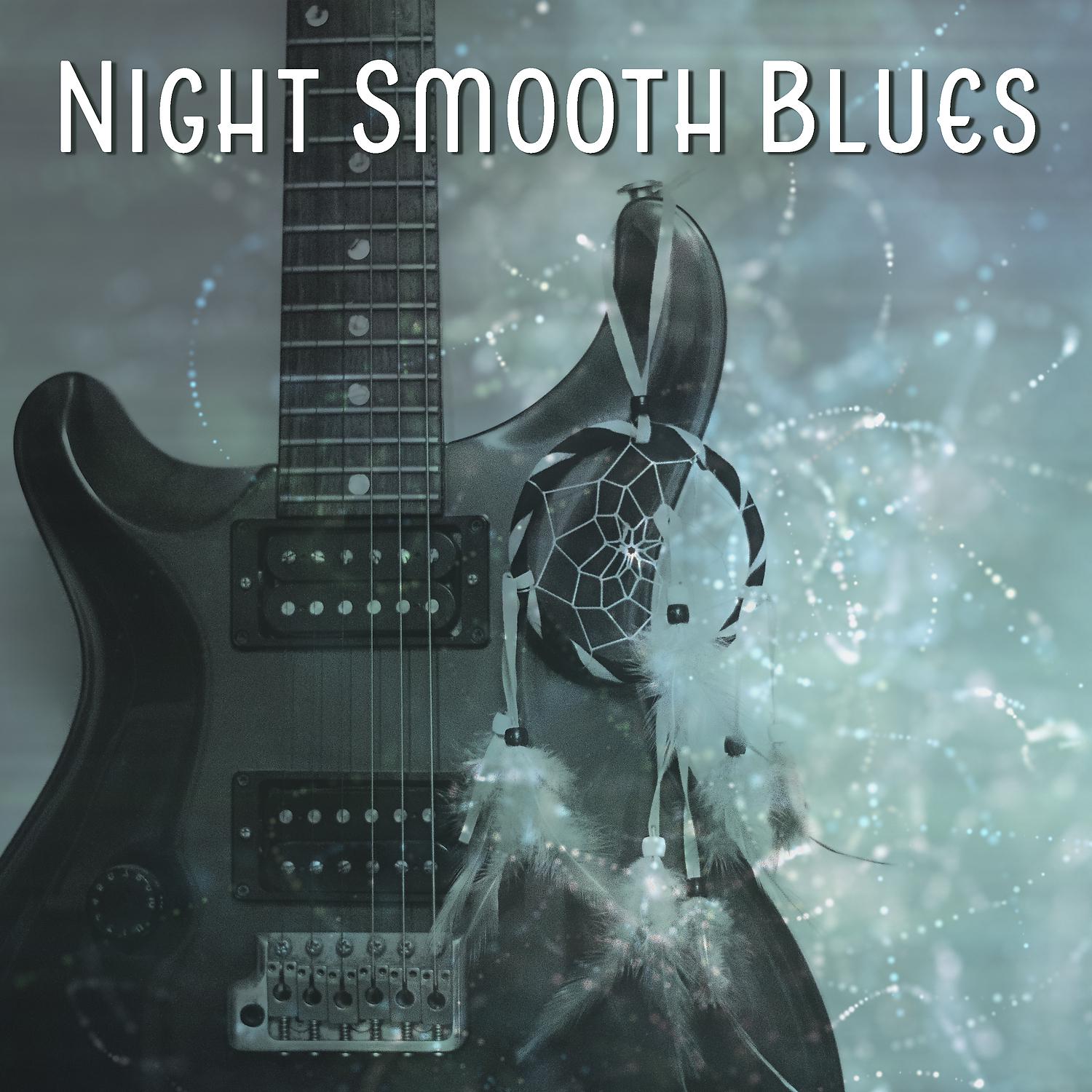 Постер альбома Night Smooth Blues: Relaxing Deep Sounds Collection, Guitar Memphis Moods, Tennessee Acoustic Music, Cool Rock Blues