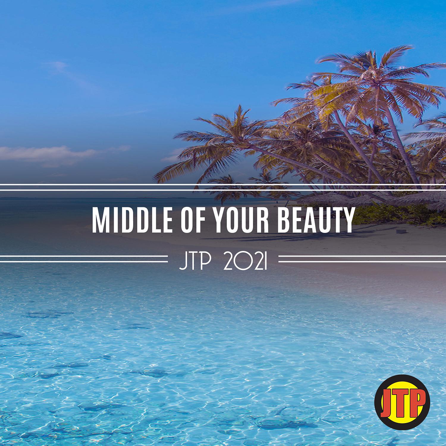 Постер альбома Middle Of Your Beauty Jtp 2021