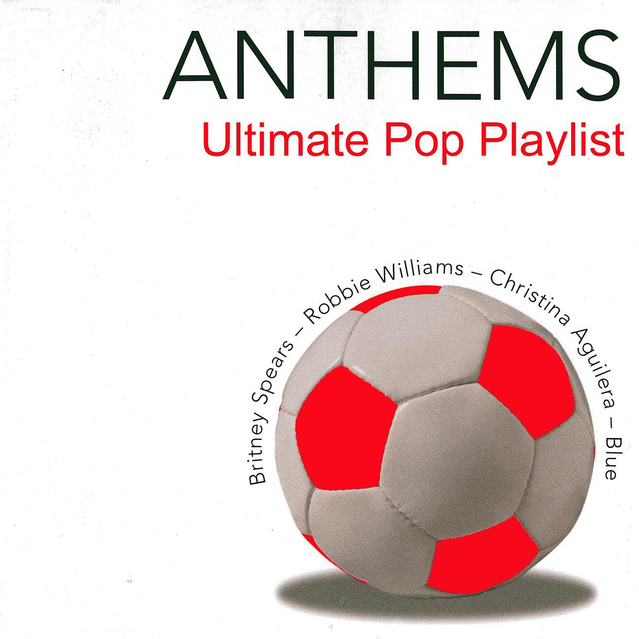 Постер альбома Anthems - Ultimate Pop Playlist