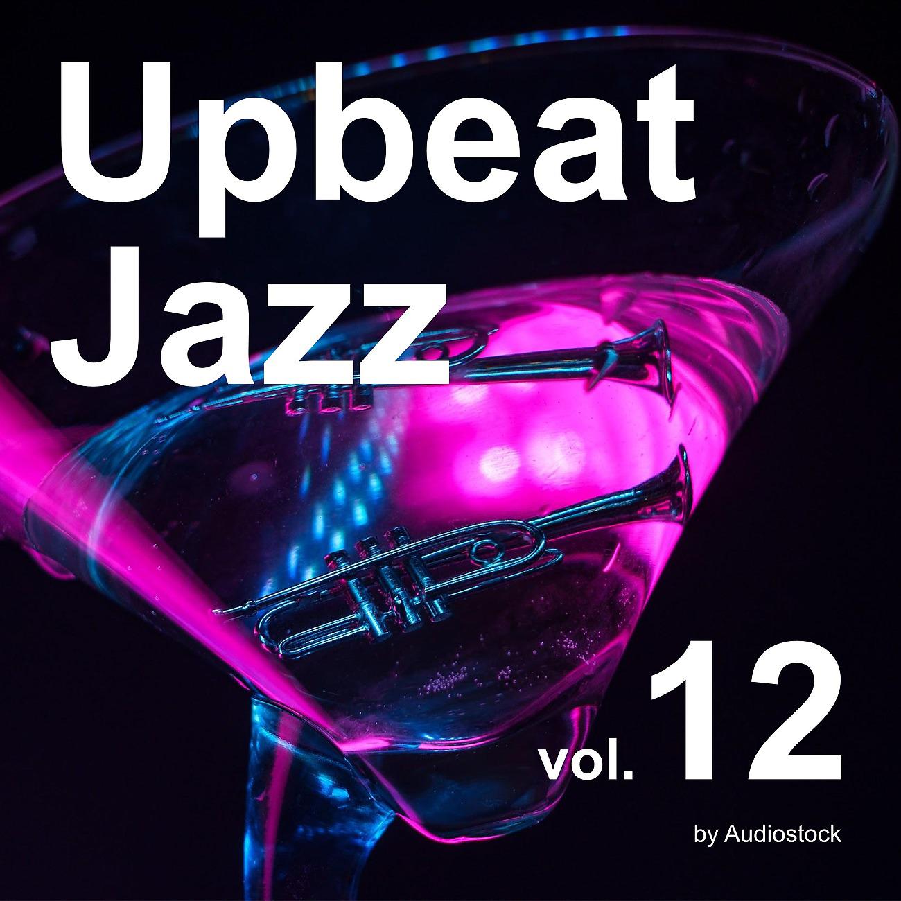 Постер альбома Upbeat Jazz, Vol. 12 -Instrumental BGM- by Audiostock